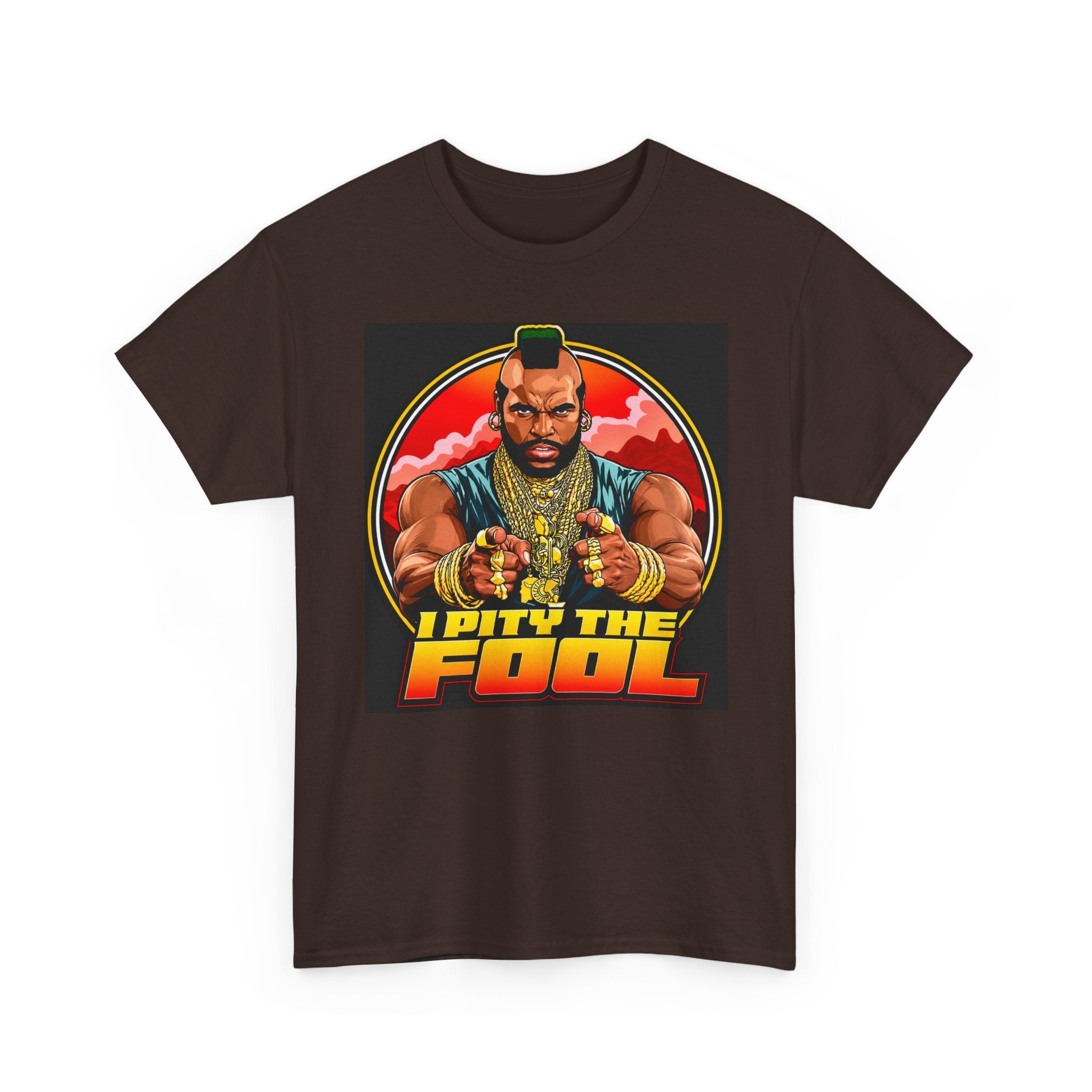 I Pity the Fool — T-Shirt
