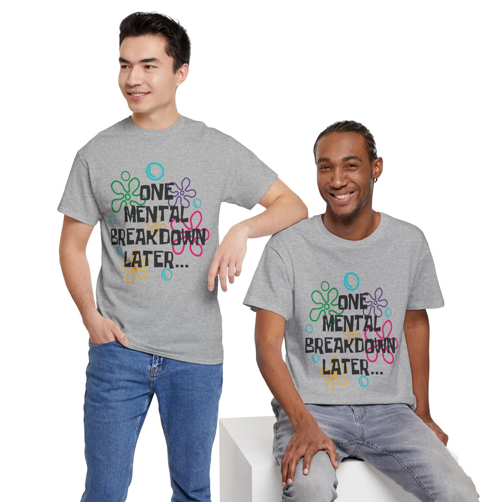 T-Shirt — "One Mental Breakdown Later"