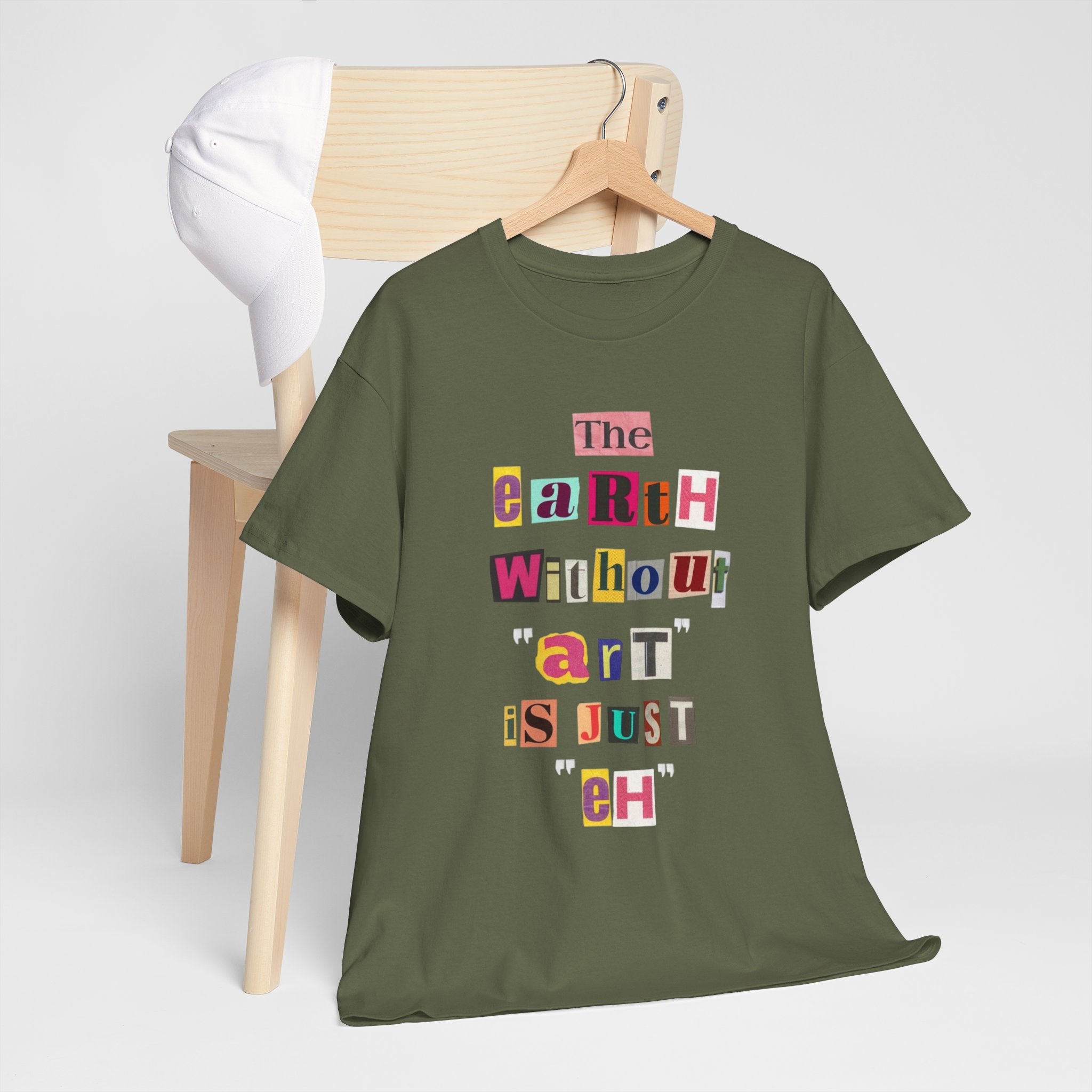 "The Earth Without Art Is Just Eh" — T-Shirt