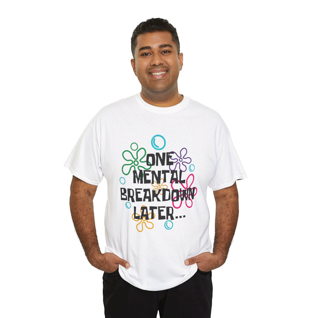 T-Shirt — "One Mental Breakdown Later"