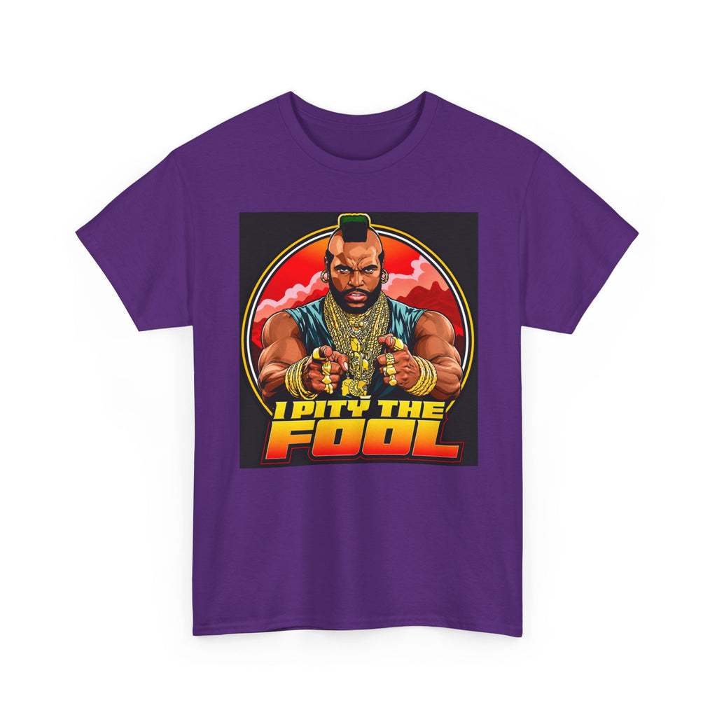 I Pity the Fool — T-Shirt