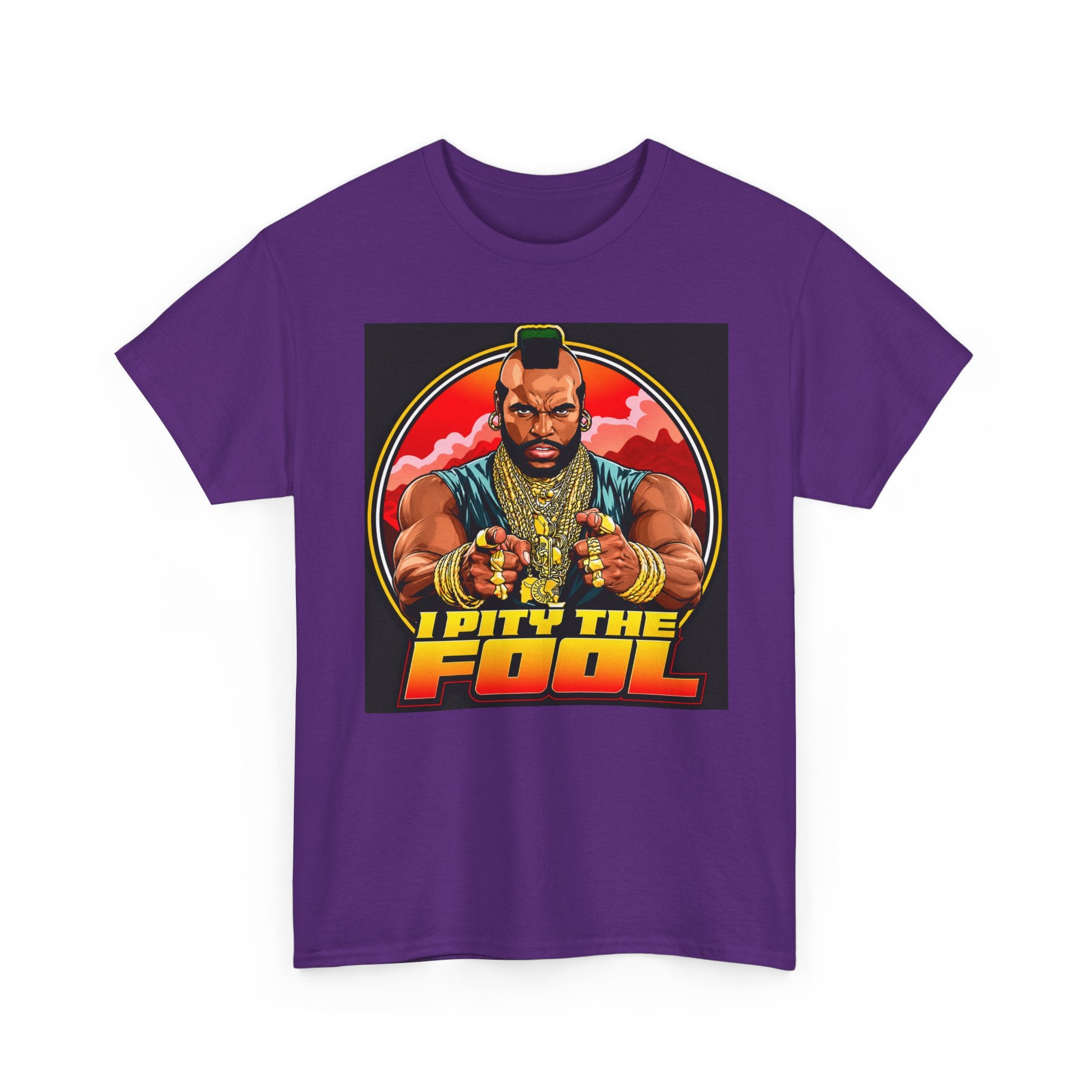I Pity the Fool — T-Shirt