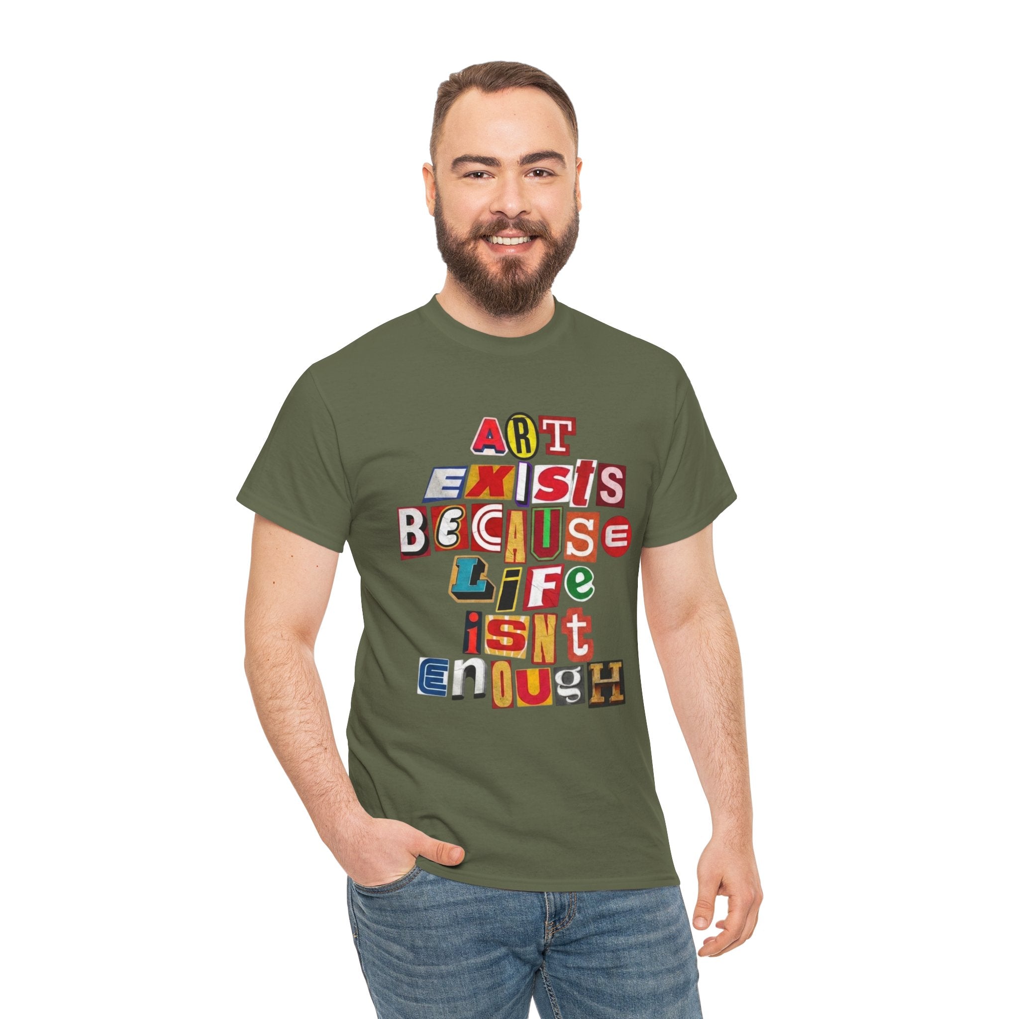 Art Exists Because Life Isn’t Enough — T-Shirt