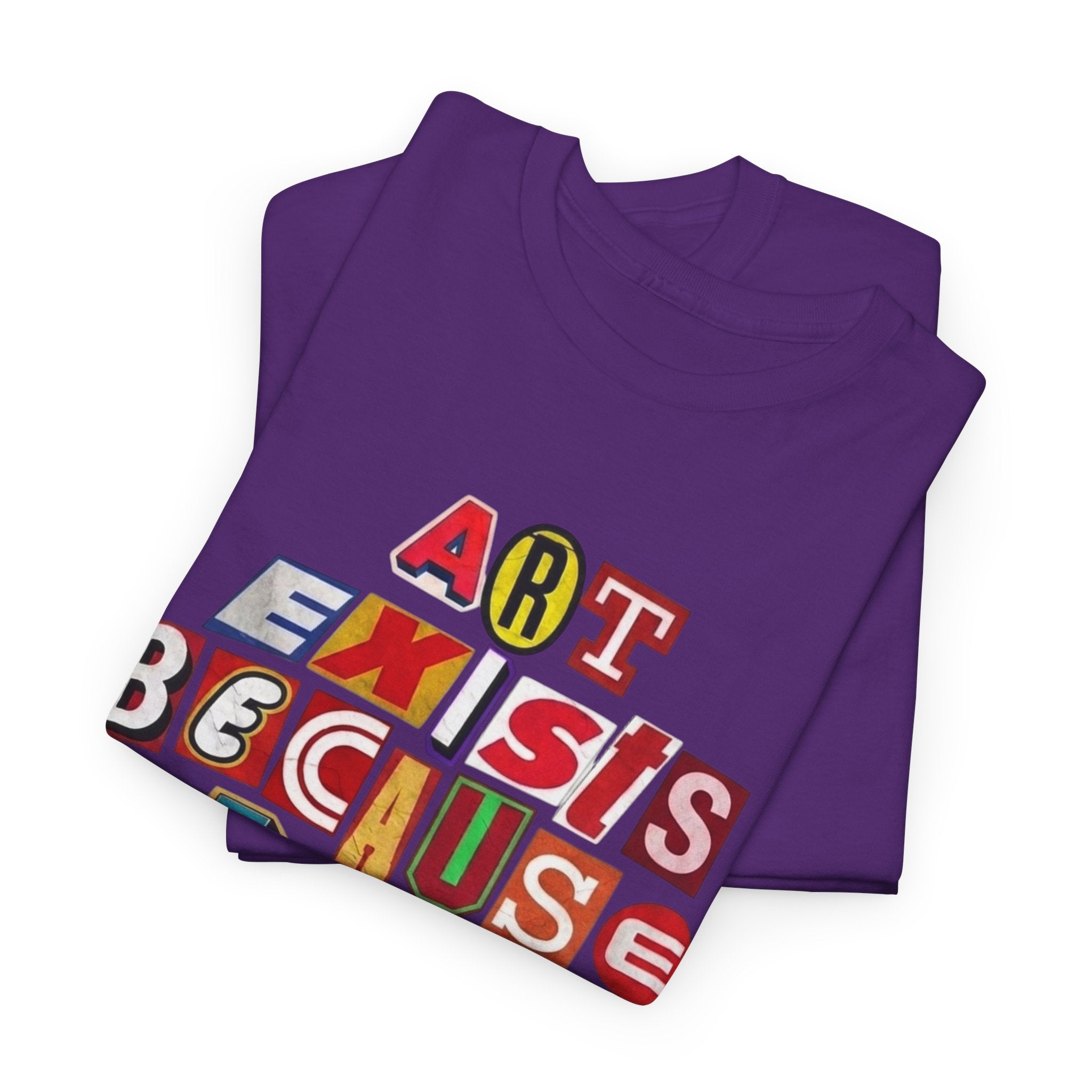 Art Exists Because Life Isn’t Enough — T-Shirt