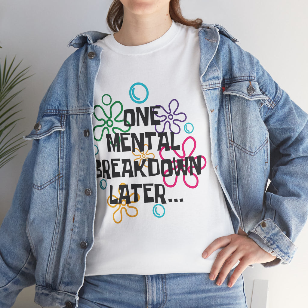 T-Shirt — "One Mental Breakdown Later"