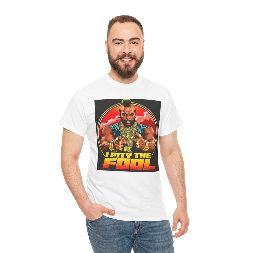 I Pity the Fool — T-Shirt