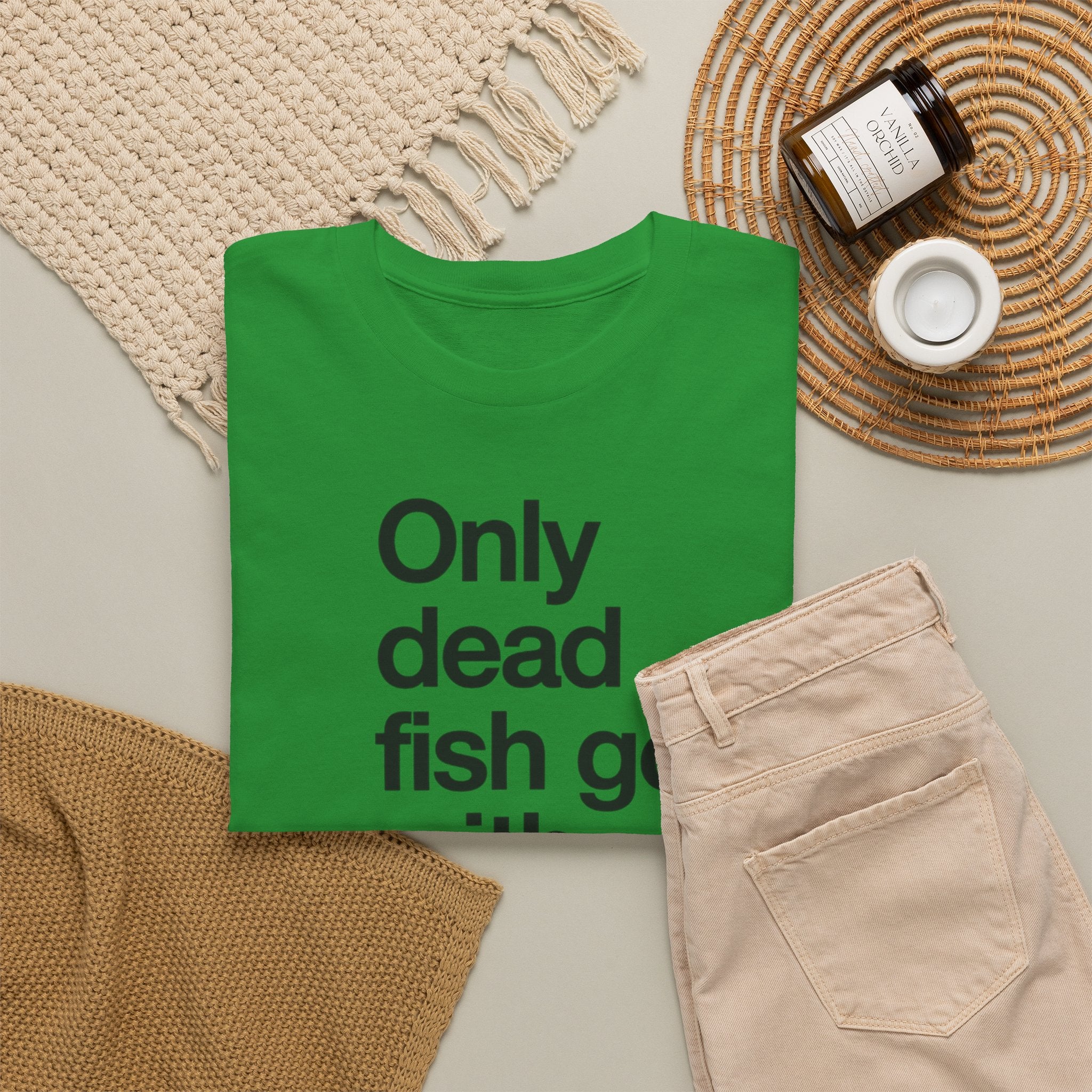 "Only Dead Fish Go With The Flow" — T-Shirt