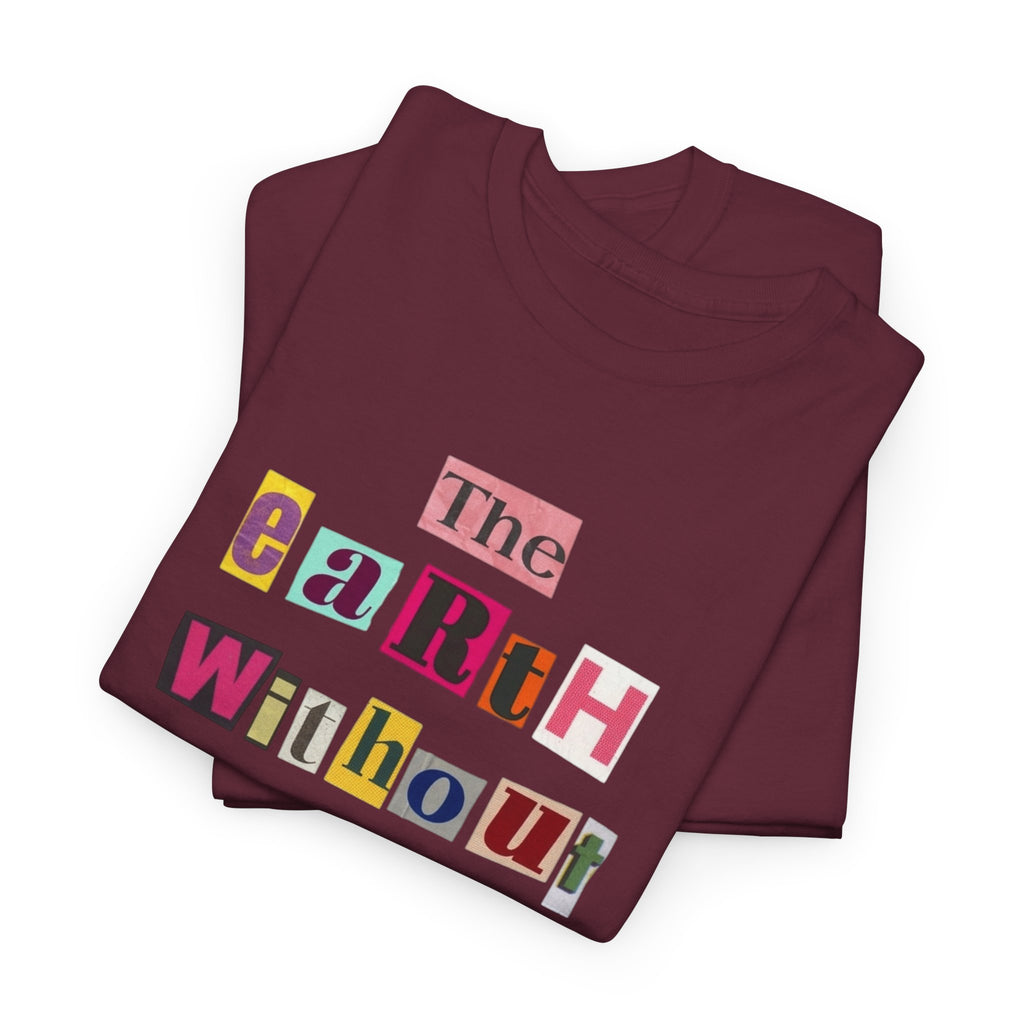 "The Earth Without Art Is Just Eh" — T-Shirt