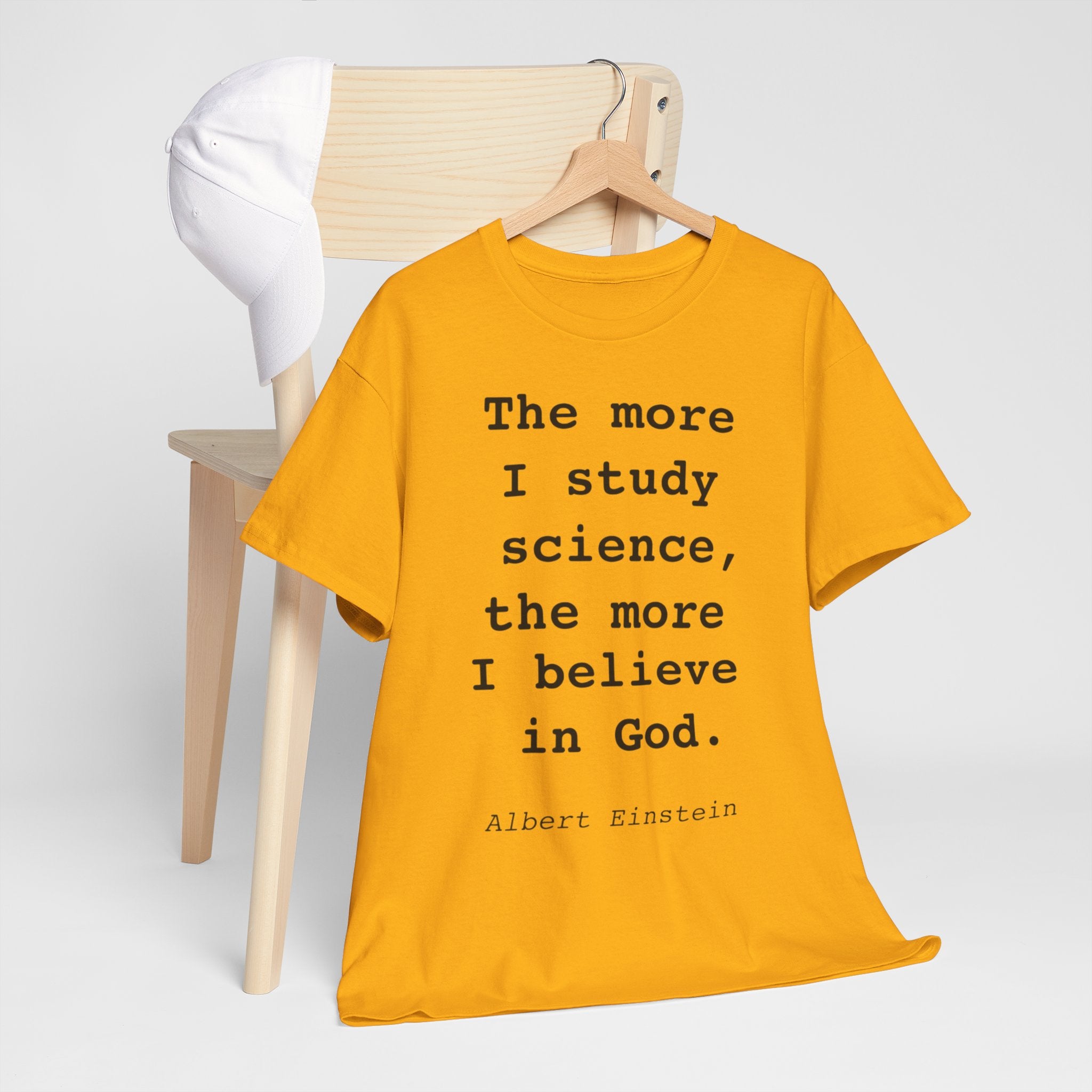 “The more I study science, the more I believe in God” —  T‑Shirt
