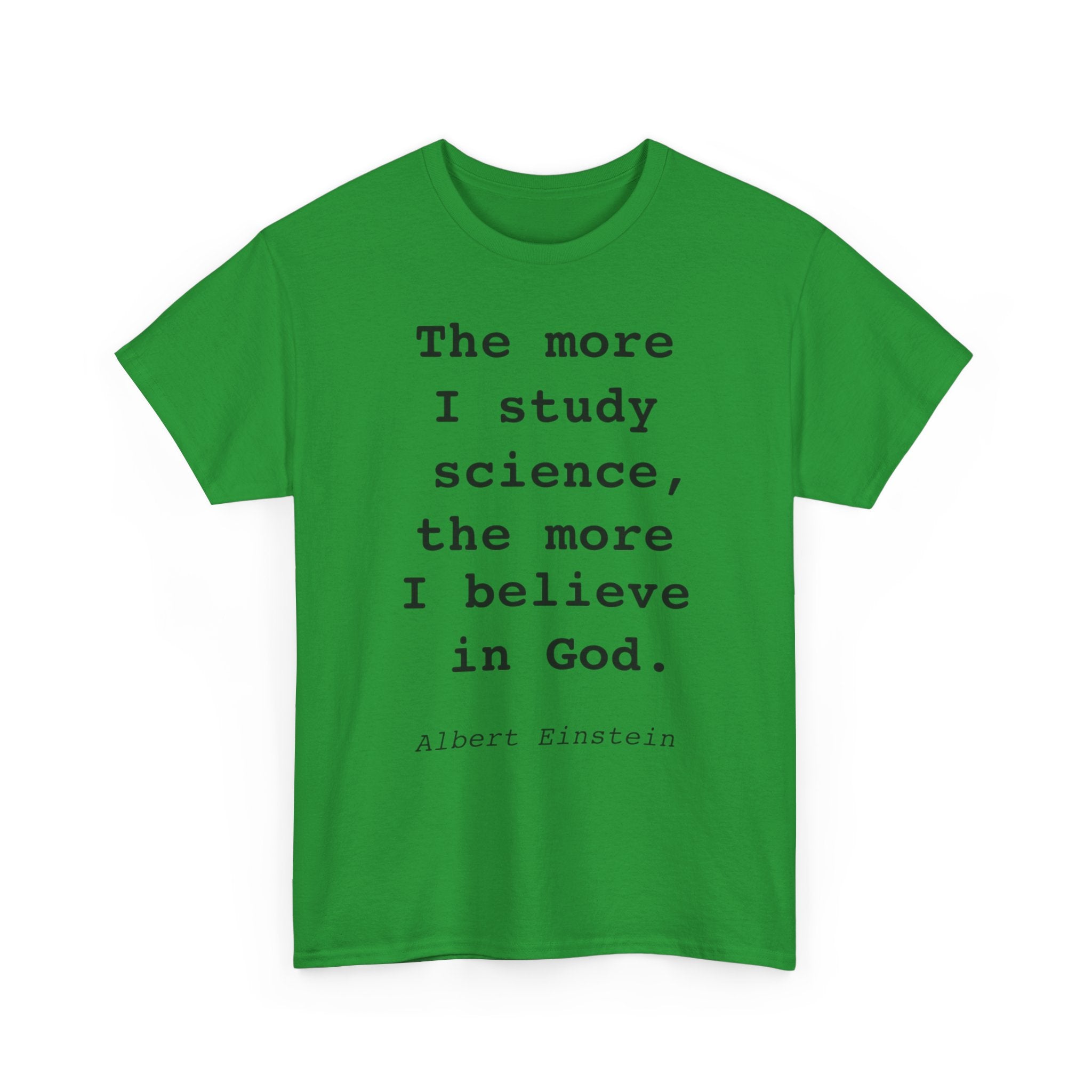 “The more I study science, the more I believe in God” —  T‑Shirt