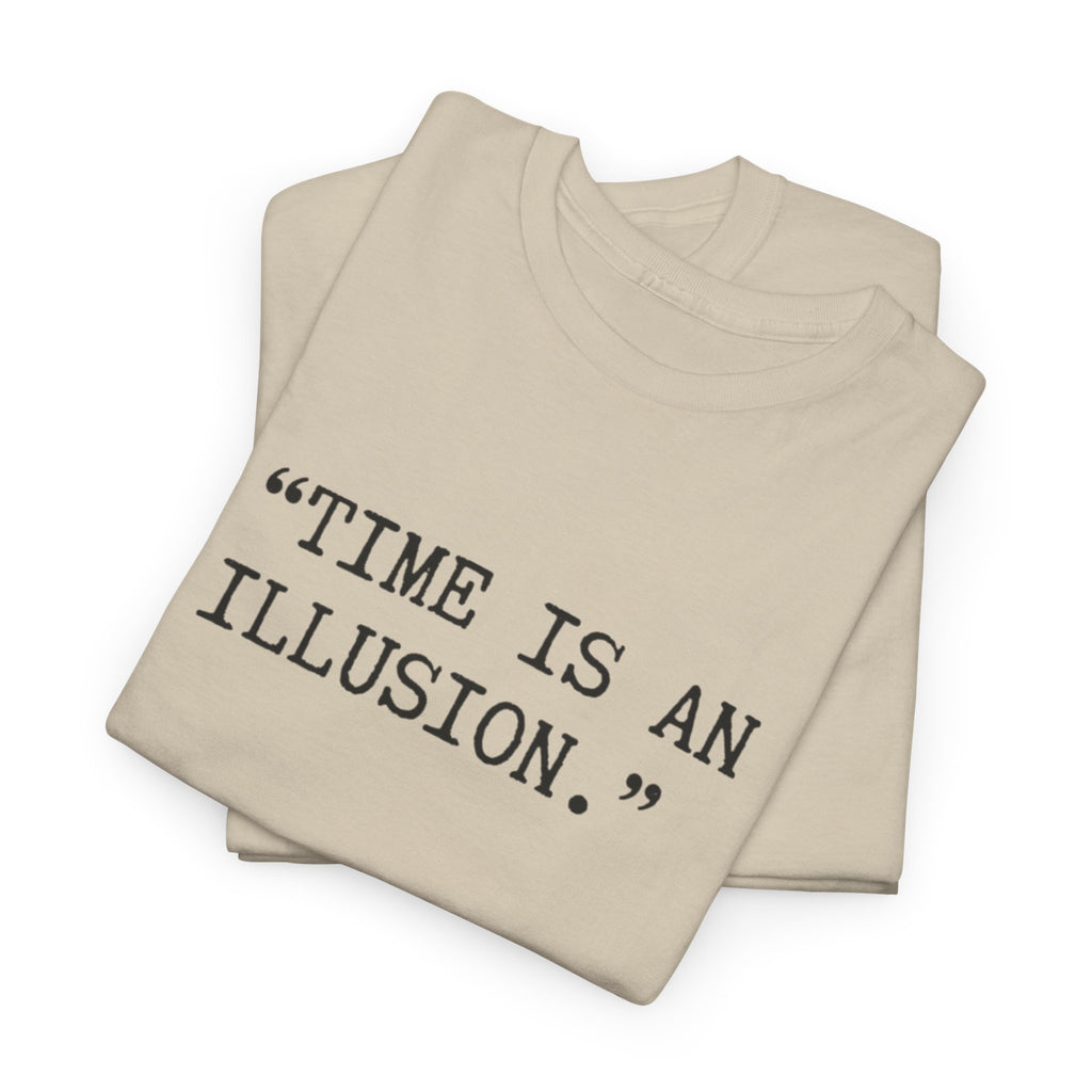 “Time Is an Illusion.” Albert Einstein — T Shirt