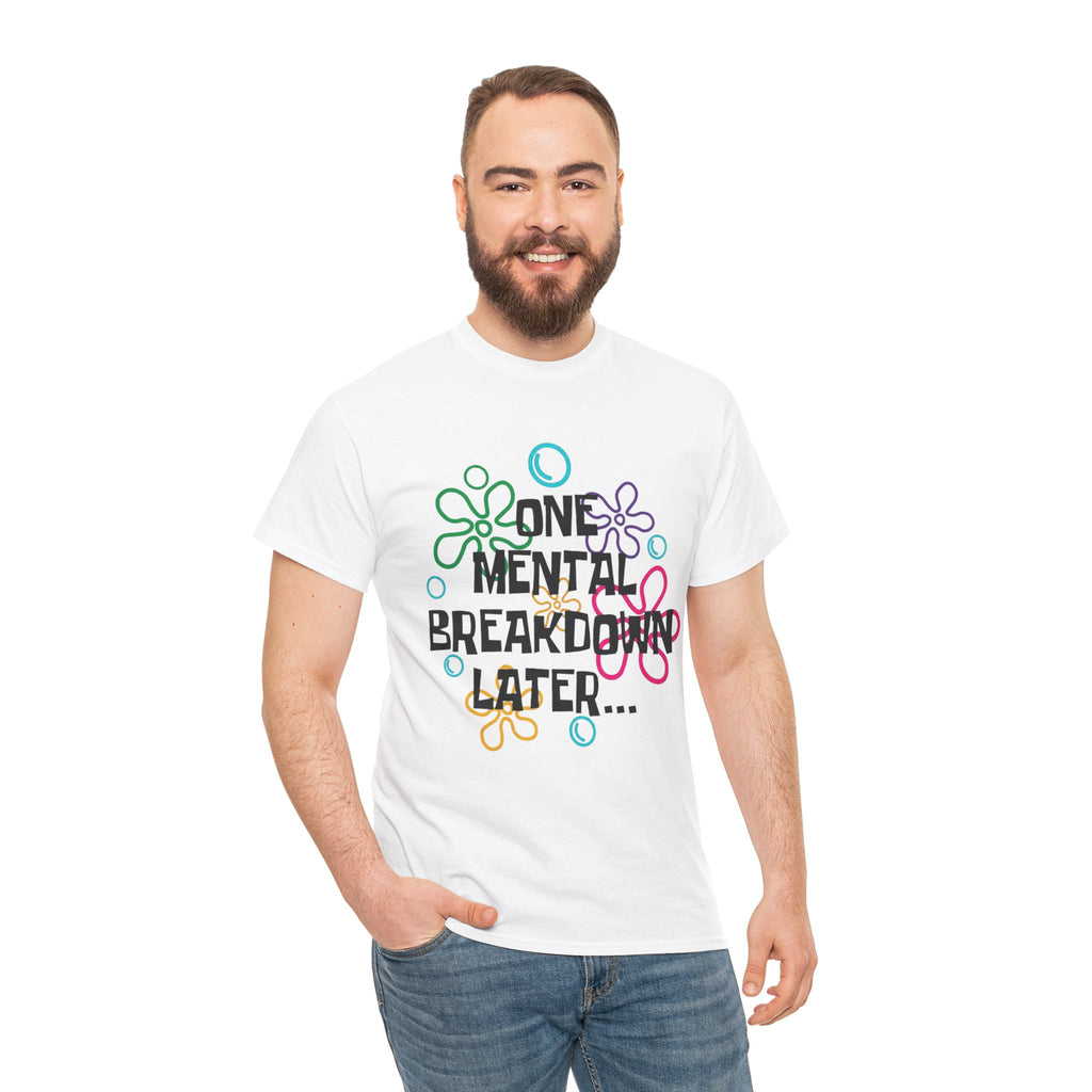 T-Shirt — "One Mental Breakdown Later"
