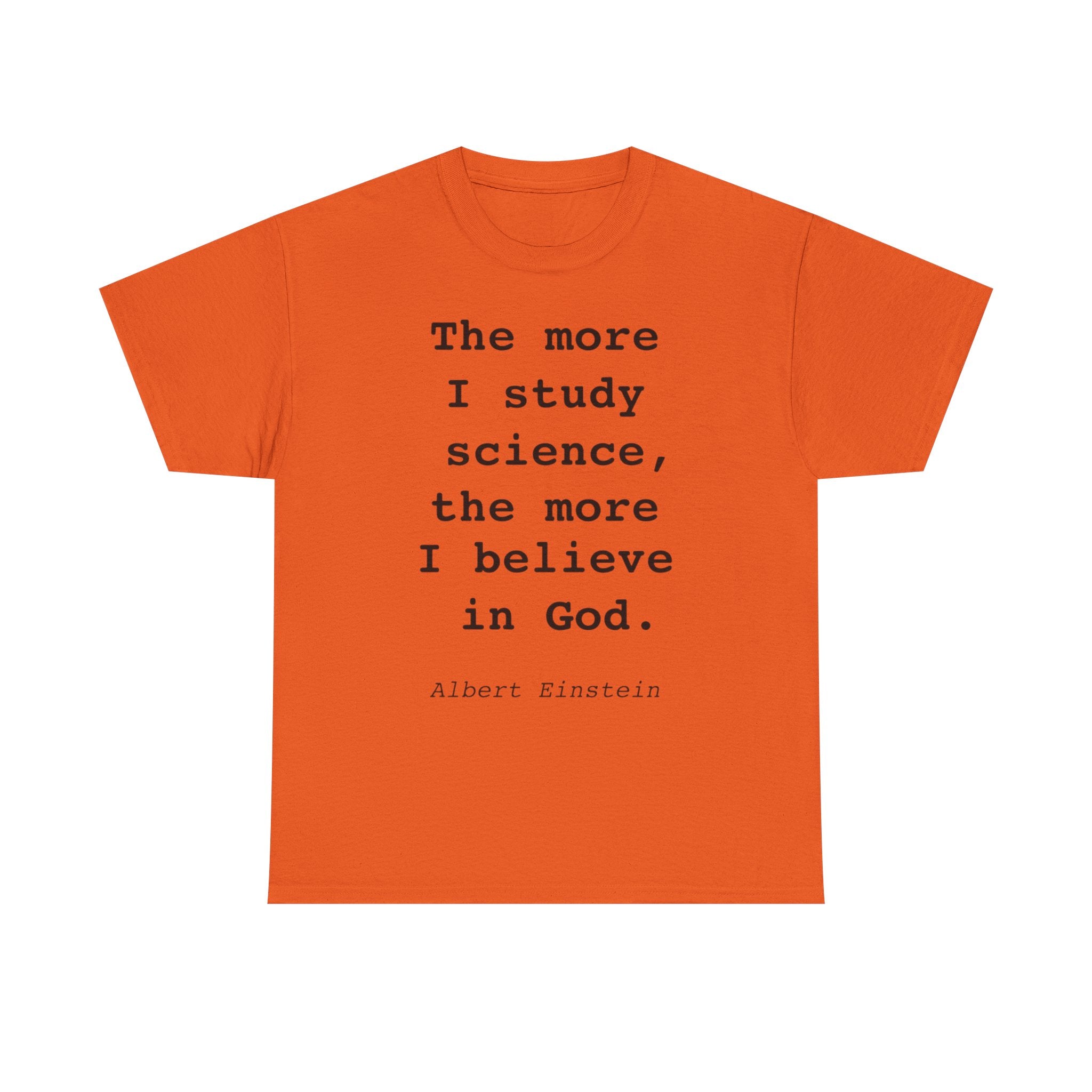 “The more I study science, the more I believe in God” —  T‑Shirt
