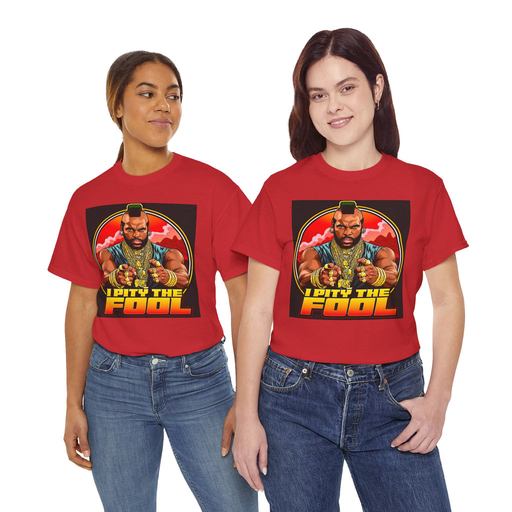 I Pity the Fool — T-Shirt