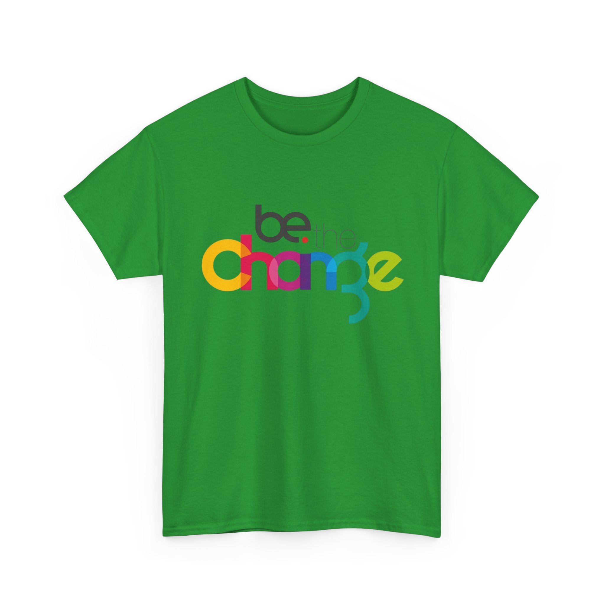 Be the Change — T-Shirt