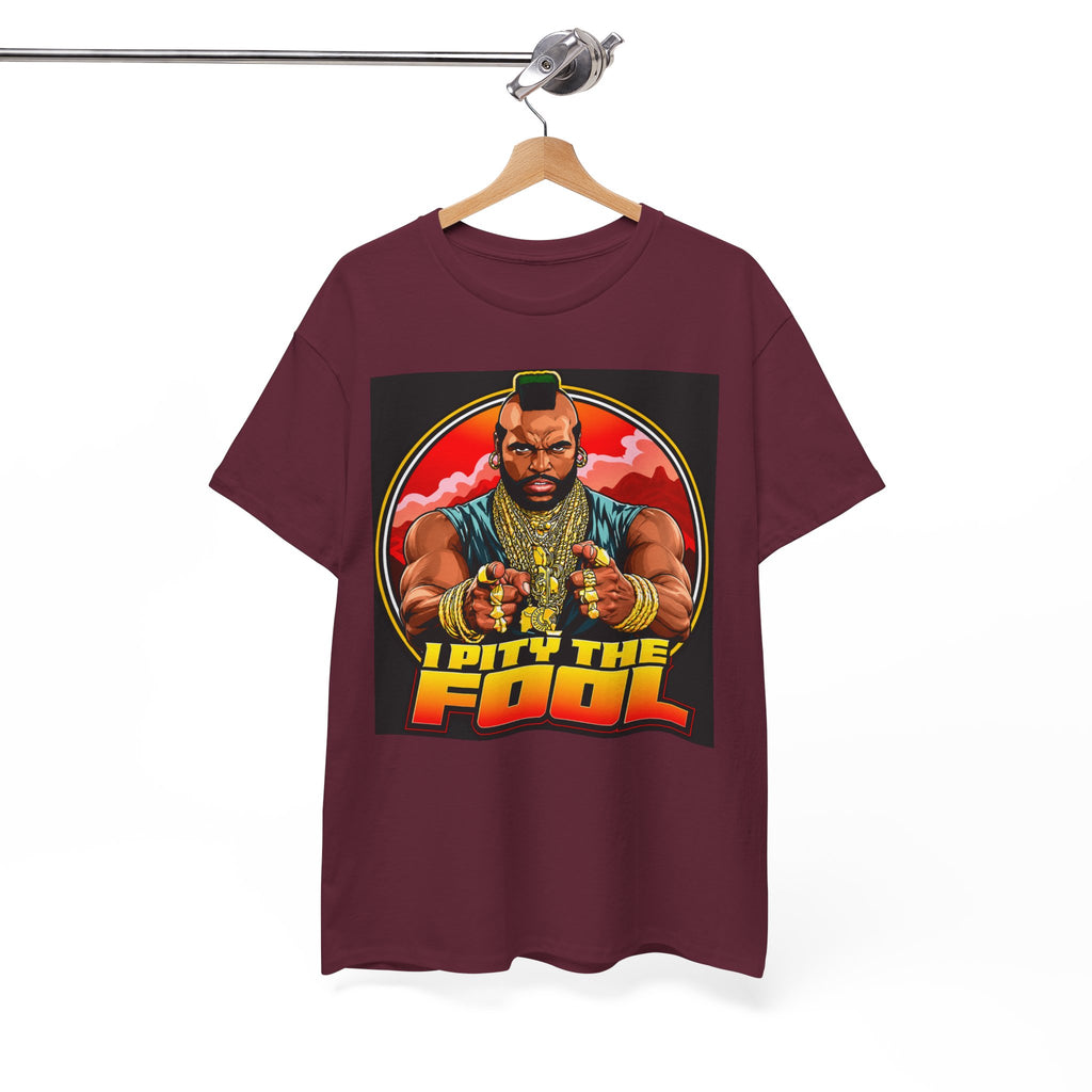 I Pity the Fool — T-Shirt