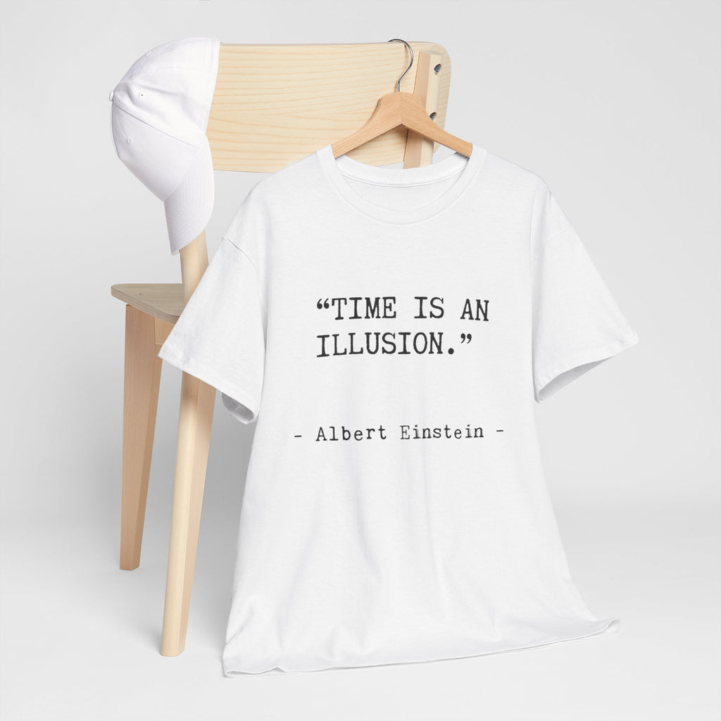 “Time Is an Illusion.” Albert Einstein — T Shirt