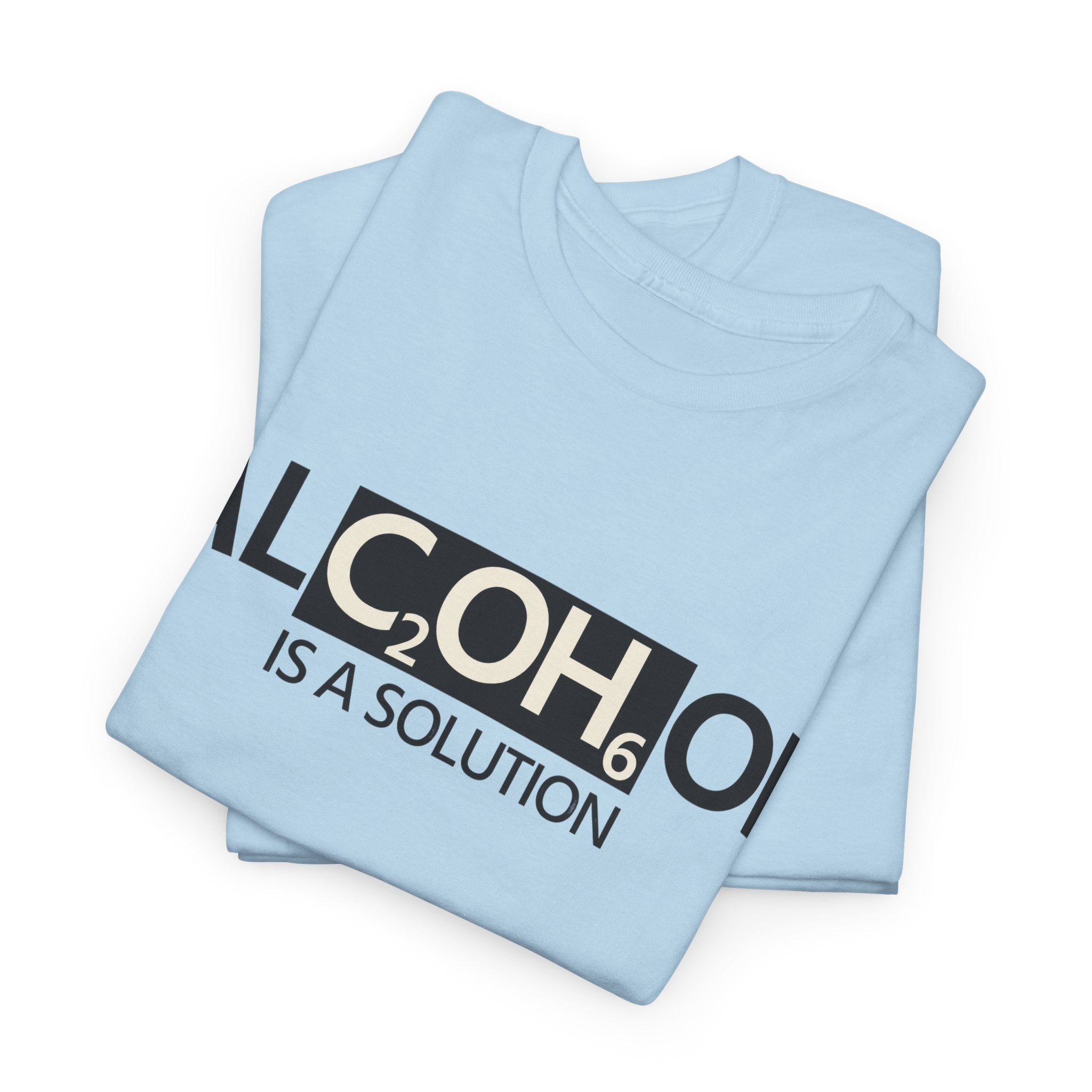 "Alcohol Is A Solution" — T-Shirt