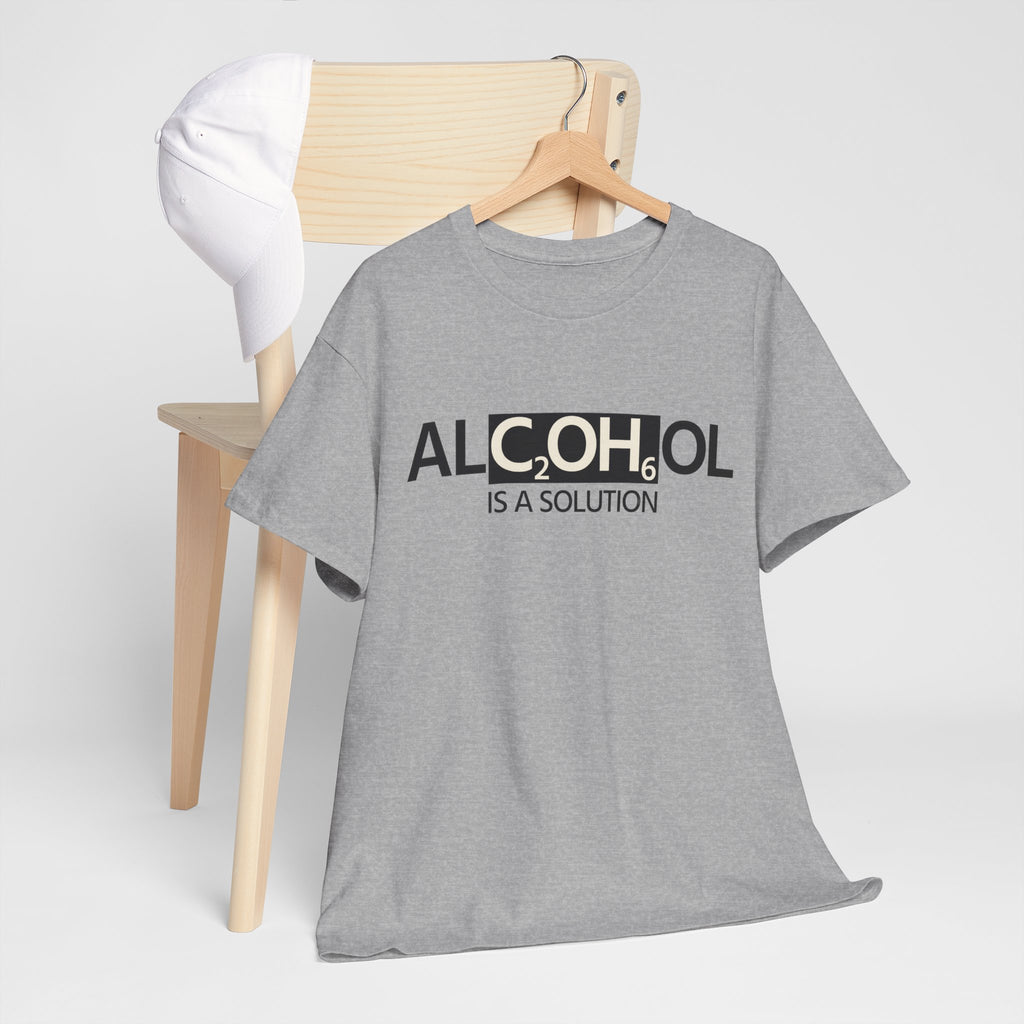 "Alcohol Is A Solution" — T-Shirt