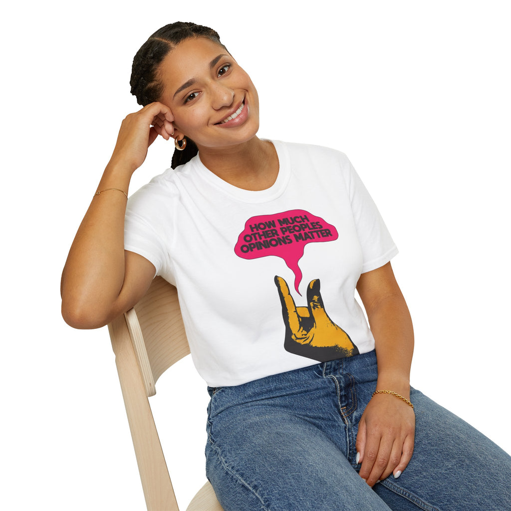 'How Much Other Peoples Opinions Matter' — T-Shirt