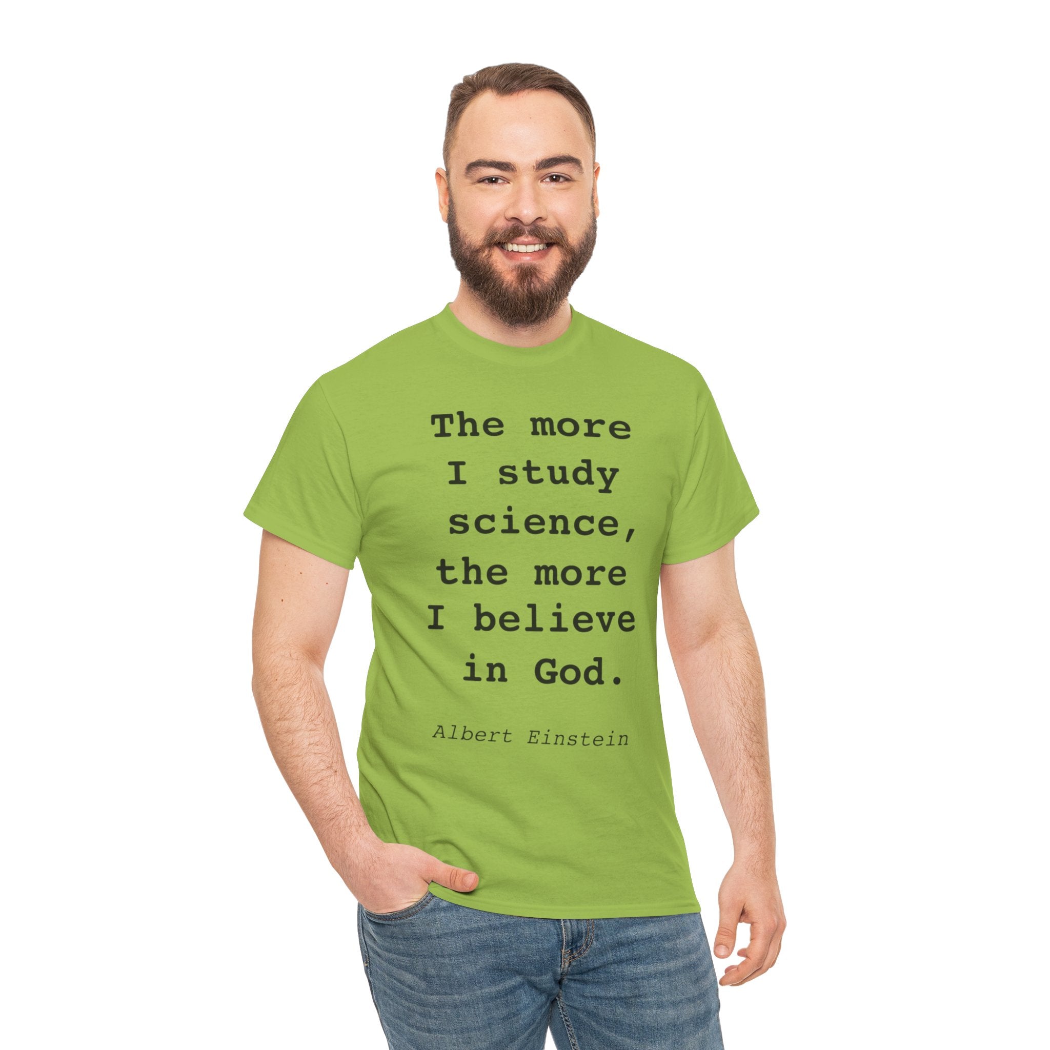 “The more I study science, the more I believe in God” —  T‑Shirt