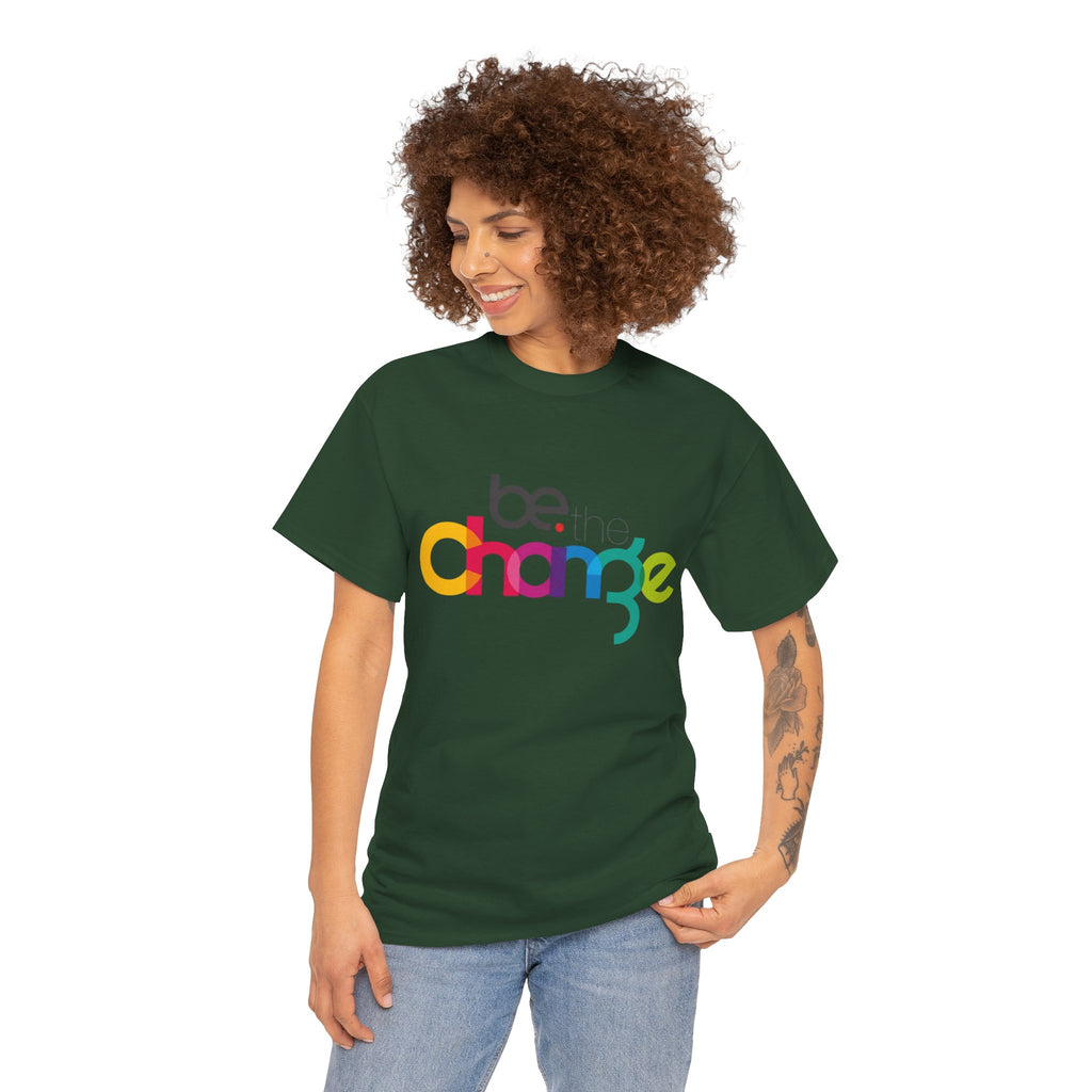 Be the Change — T-Shirt