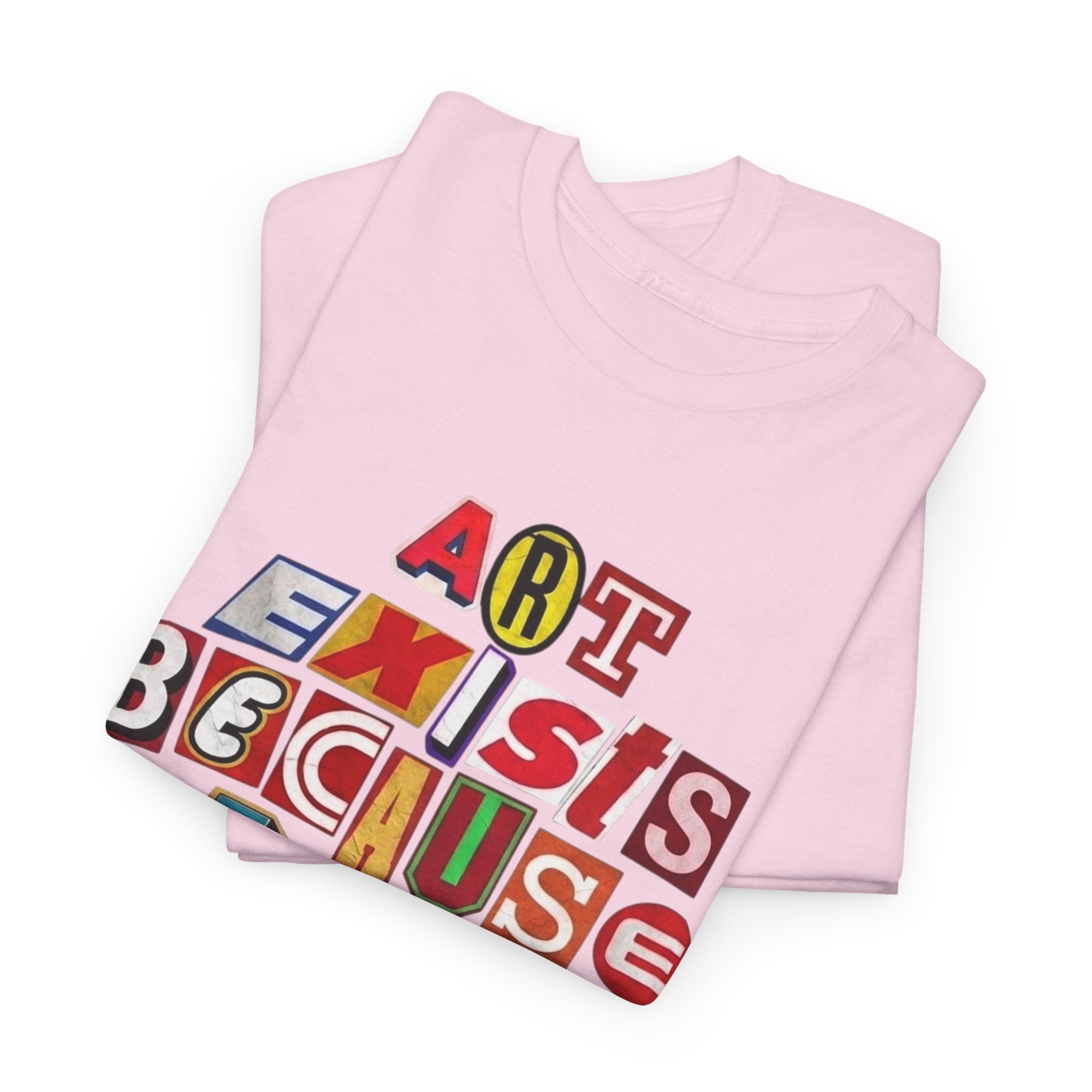 Art Exists Because Life Isn’t Enough — T-Shirt