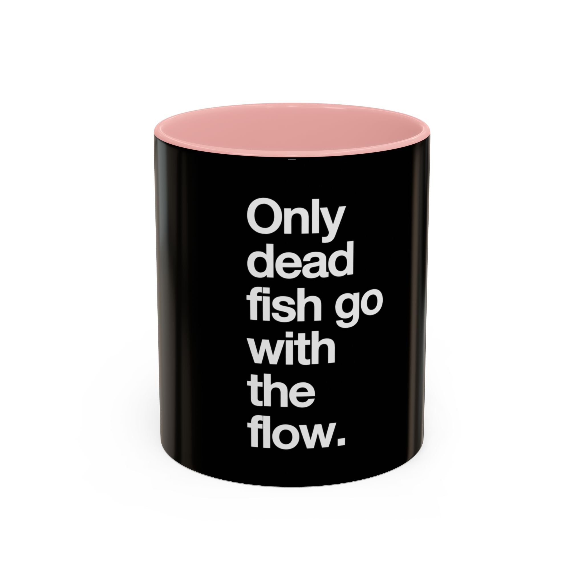 "Only Dead Fish Go With The Flow" — Coffee Mug