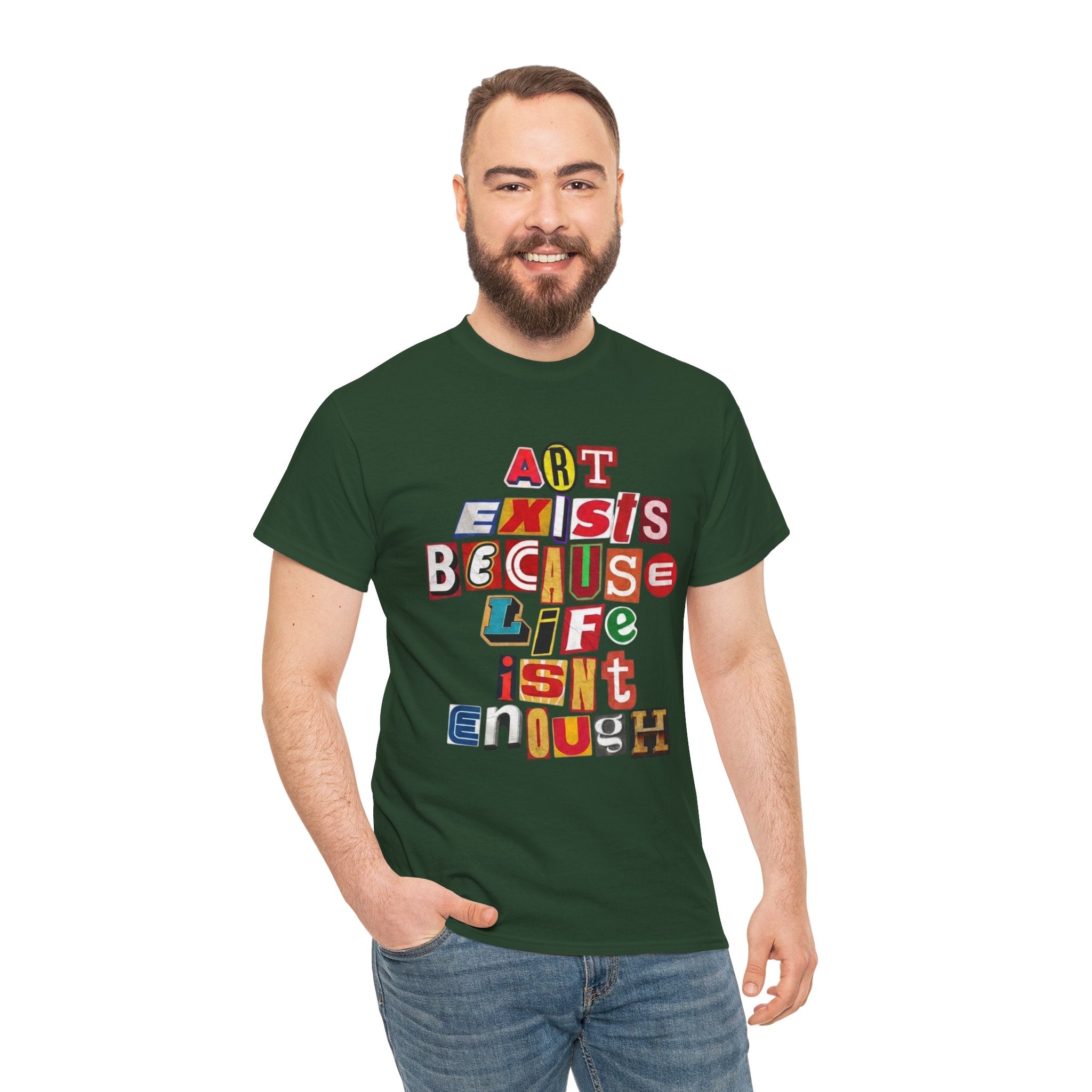 Art Exists Because Life Isn’t Enough — T-Shirt