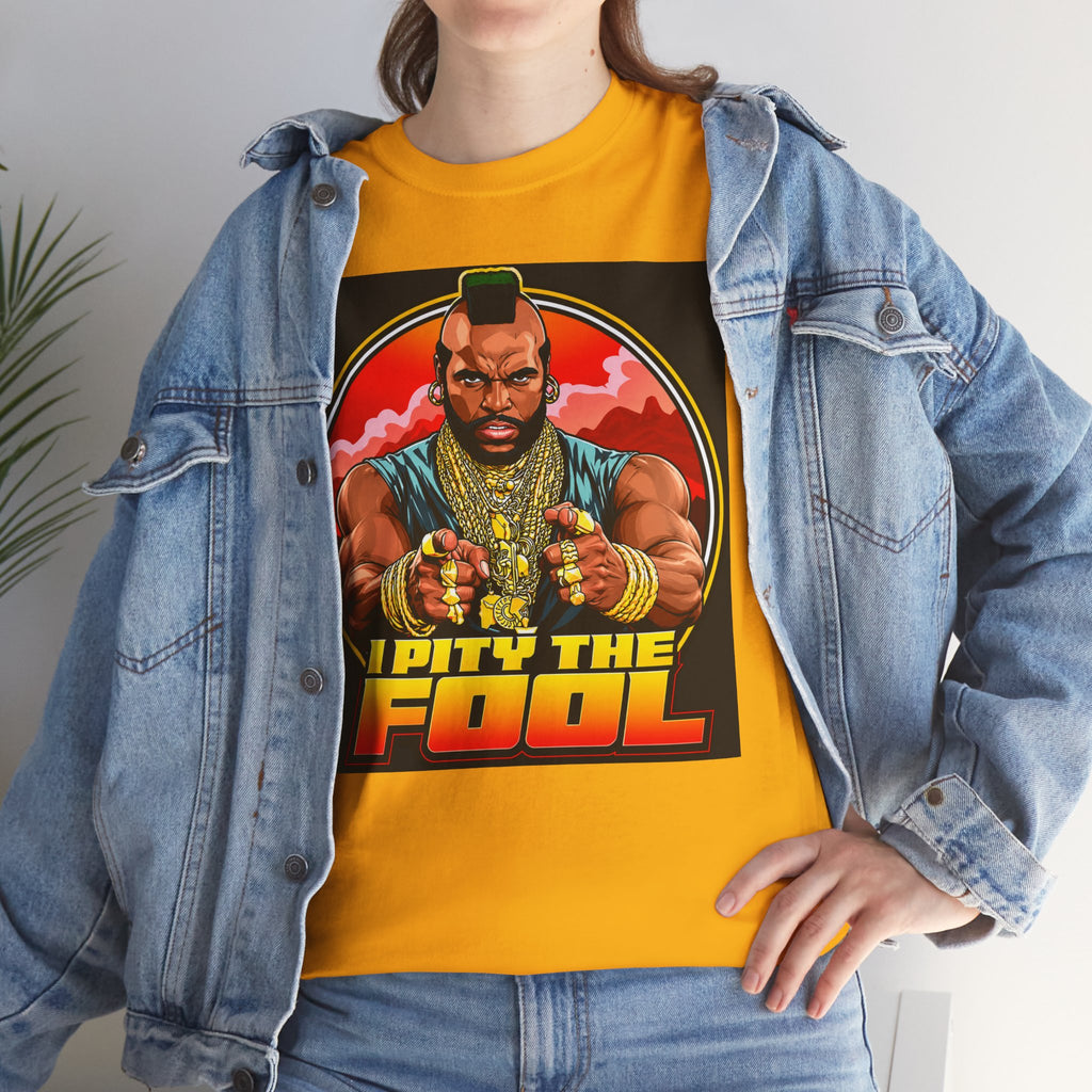 I Pity the Fool — T-Shirt