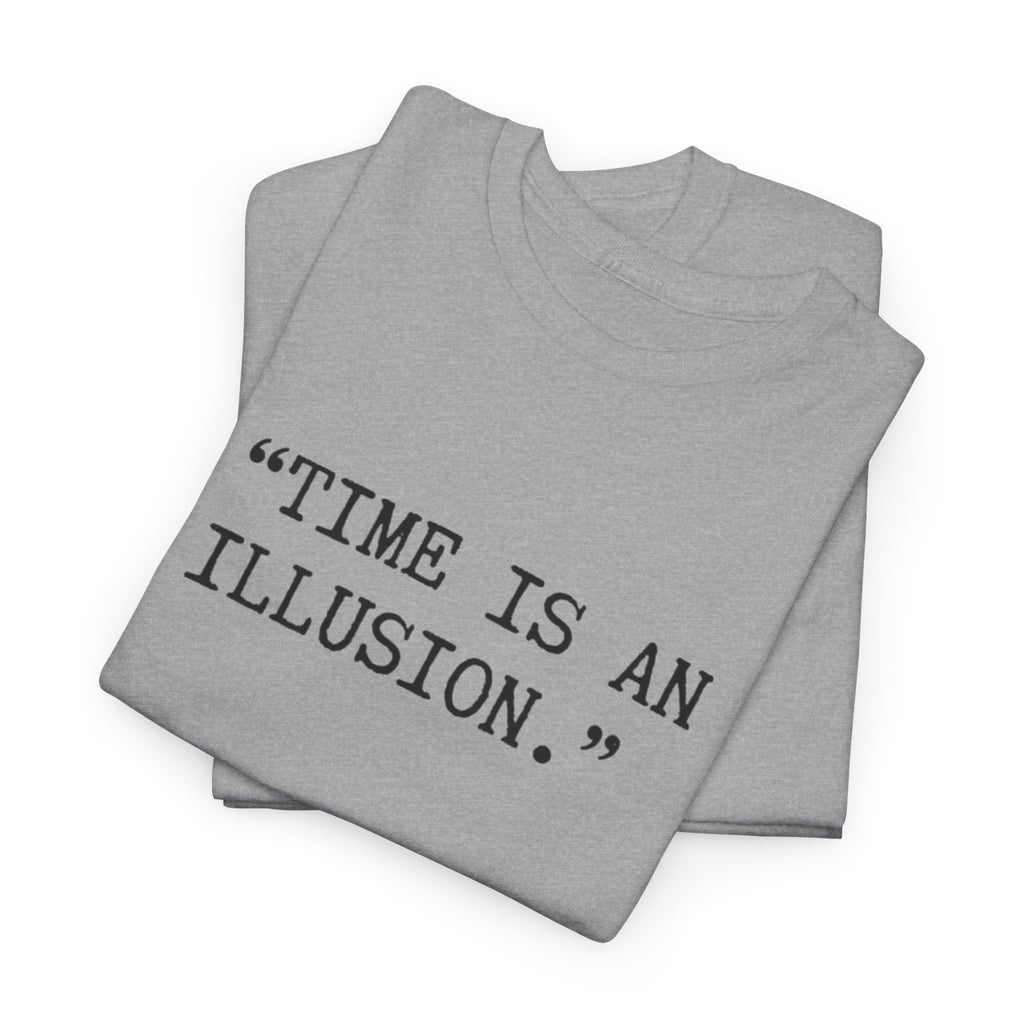 “Time Is an Illusion.” Albert Einstein — T Shirt