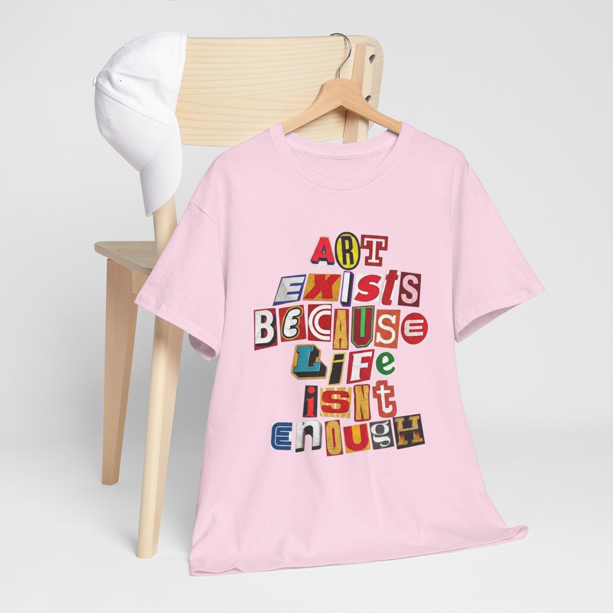 Art Exists Because Life Isn’t Enough — T-Shirt