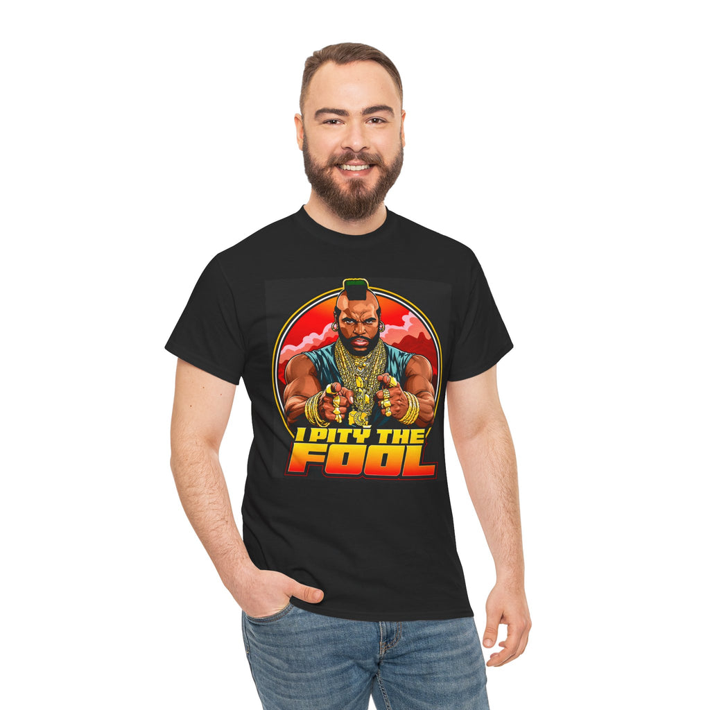 I Pity the Fool — T-Shirt