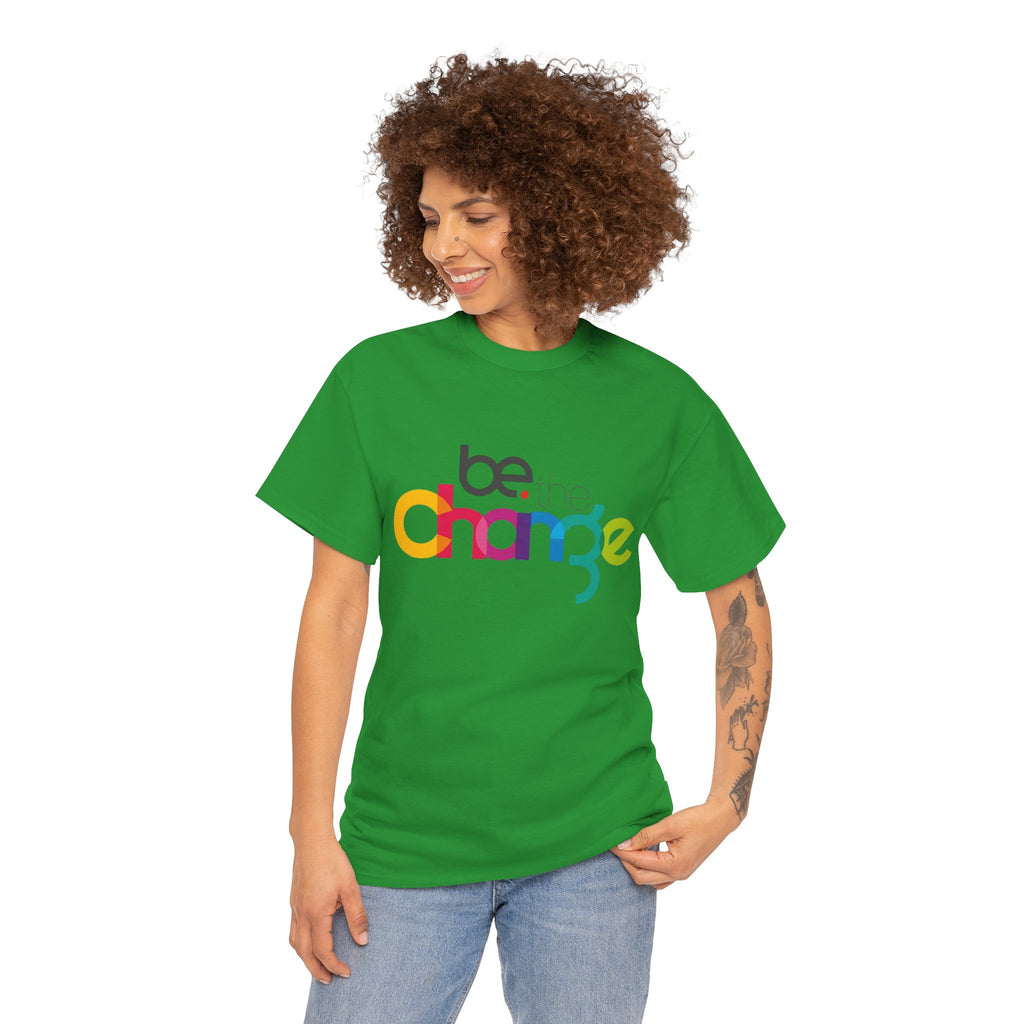 Be the Change — T-Shirt