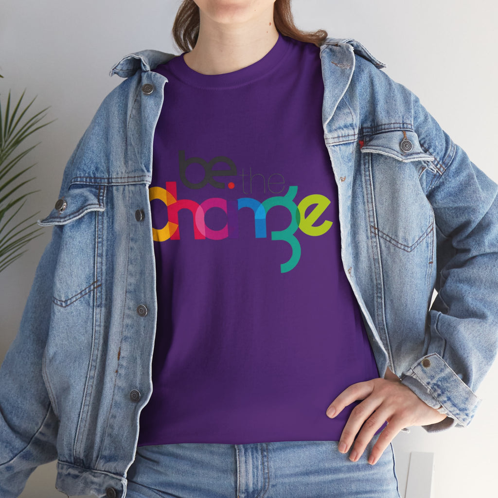 Be the Change — T-Shirt
