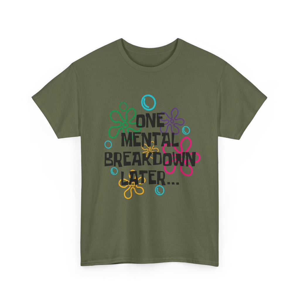 One Mental Breakdown Later T-Shirt – Funny Humor Graphic Tee
