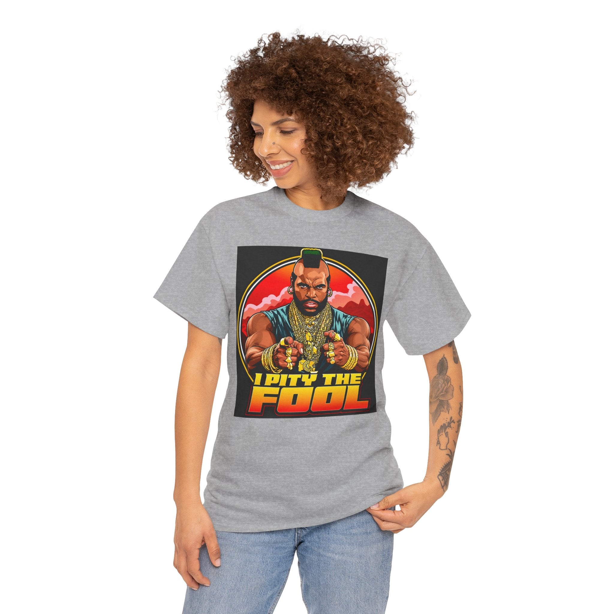 I Pity the Fool — T-Shirt