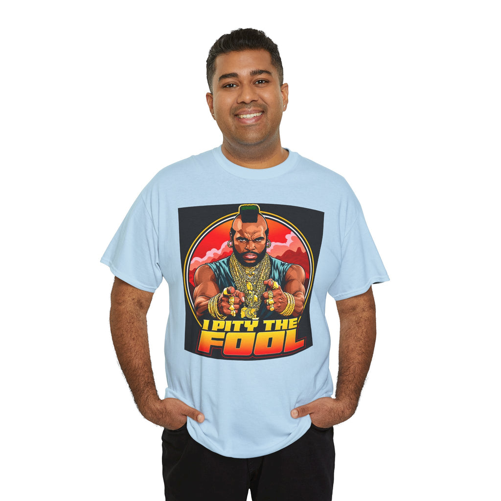 I Pity the Fool — T-Shirt