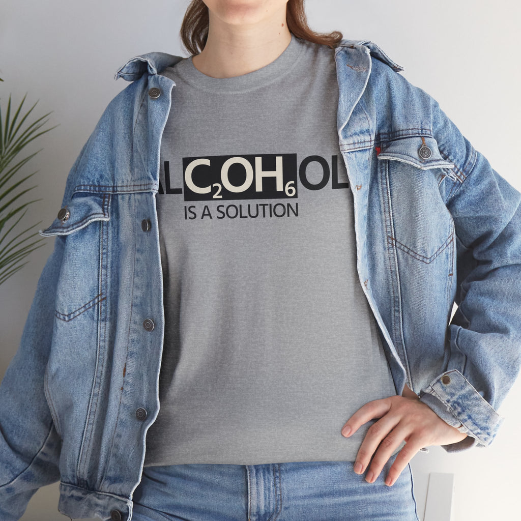"Alcohol Is A Solution" — T-Shirt