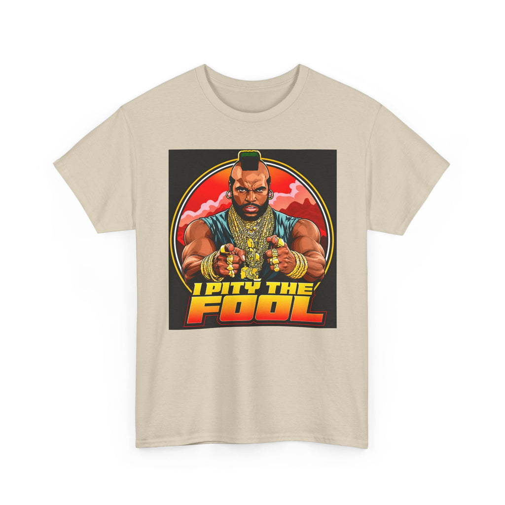 I Pity the Fool — T-Shirt