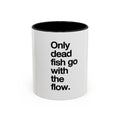"Only Dead Fish Go With The Flow" — Coffee Mug