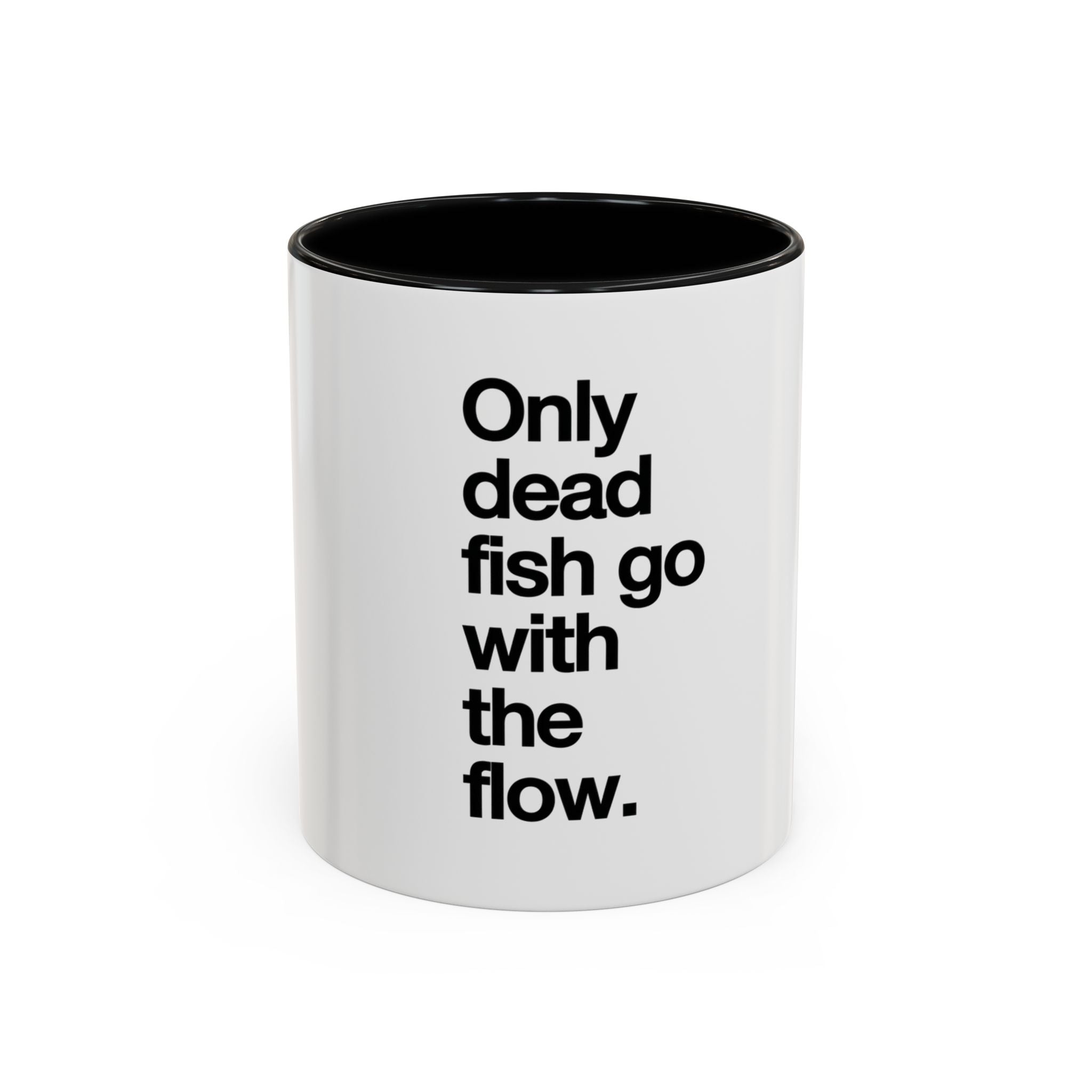 "Only Dead Fish Go With The Flow" — Coffee Mug