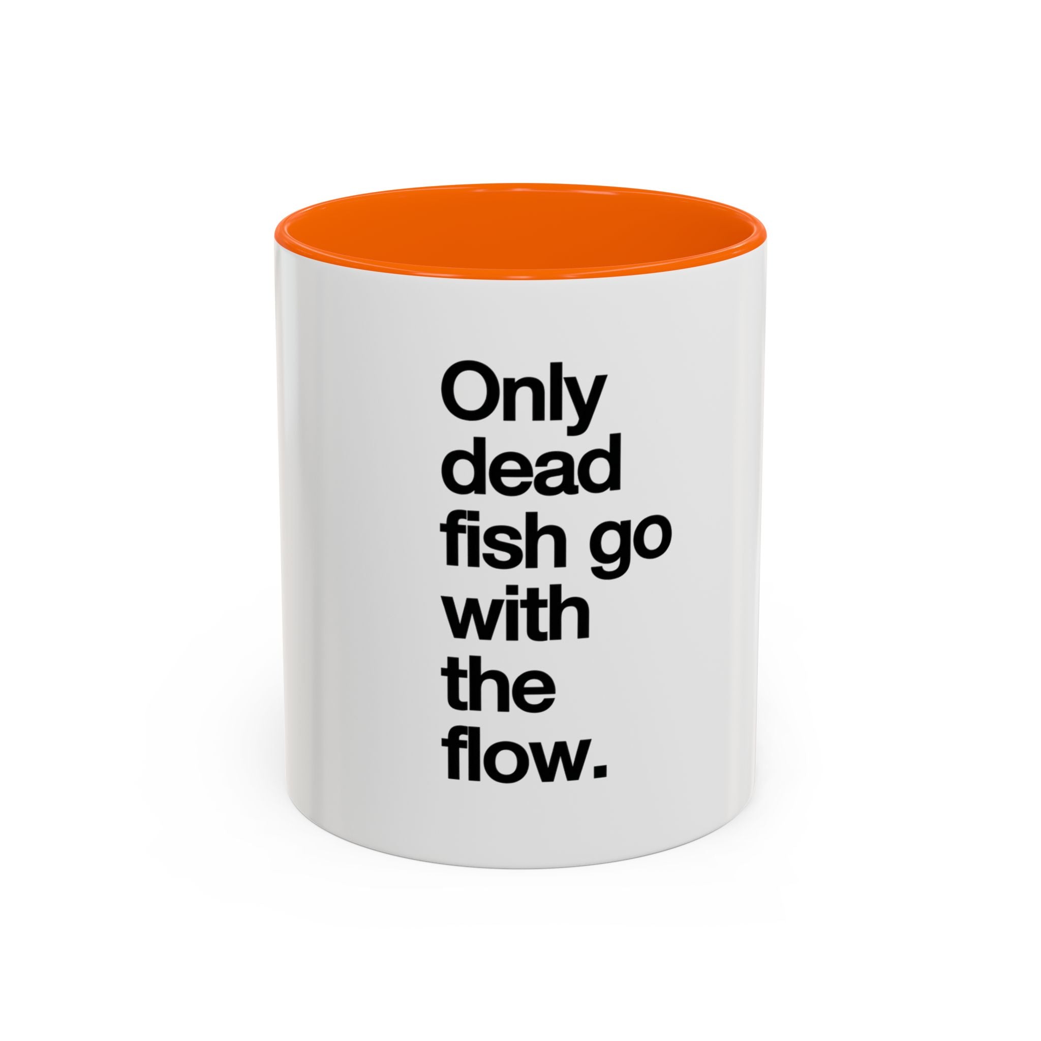 "Only Dead Fish Go With The Flow" — Coffee Mug