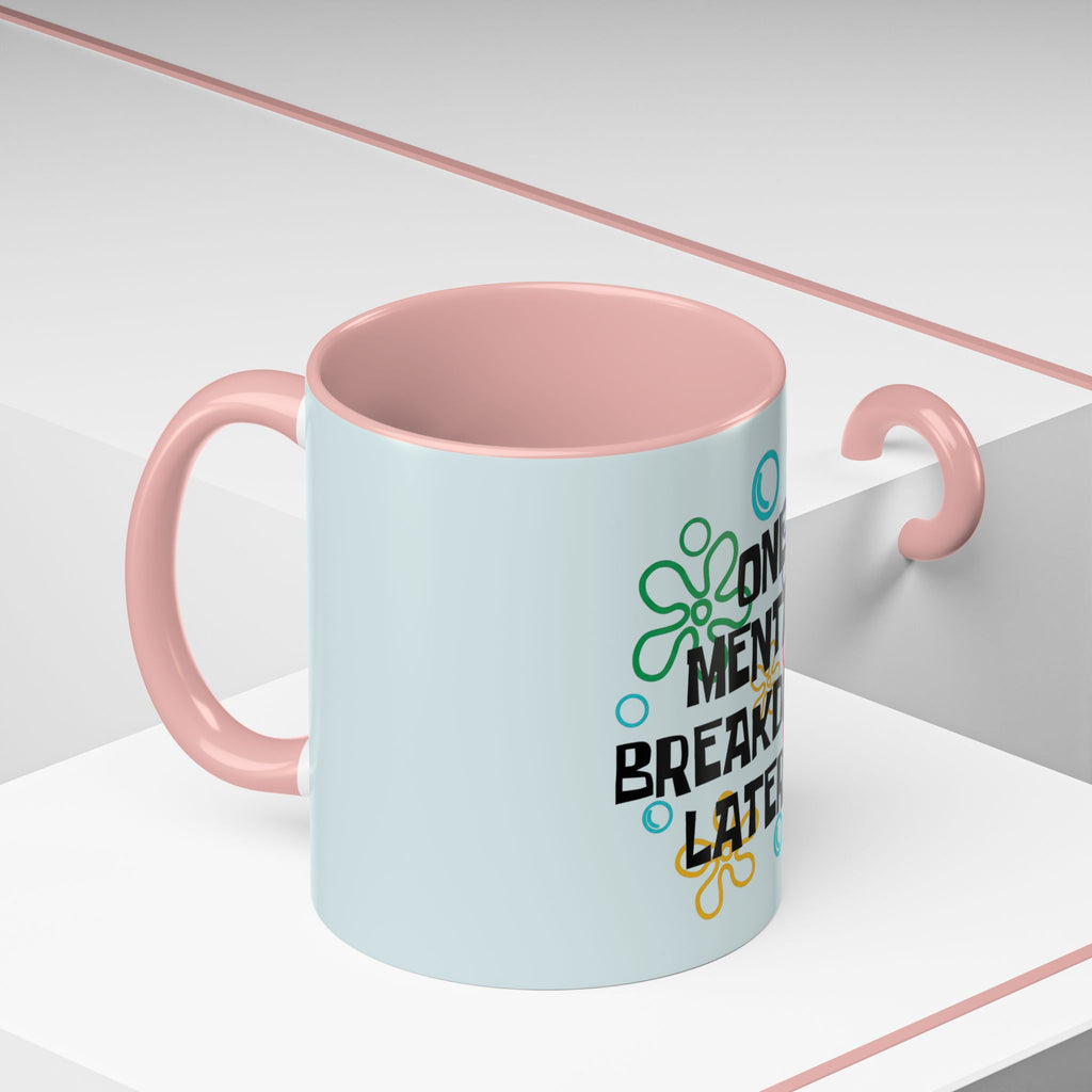 "One Mental Breakdown Later" — Coffee Mug