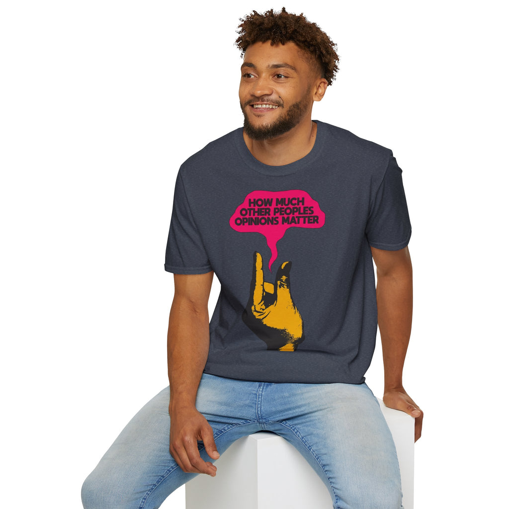 'How Much Other Peoples Opinions Matter' — T-Shirt
