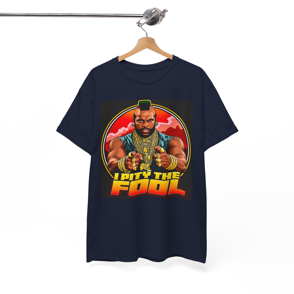 I Pity the Fool — T-Shirt