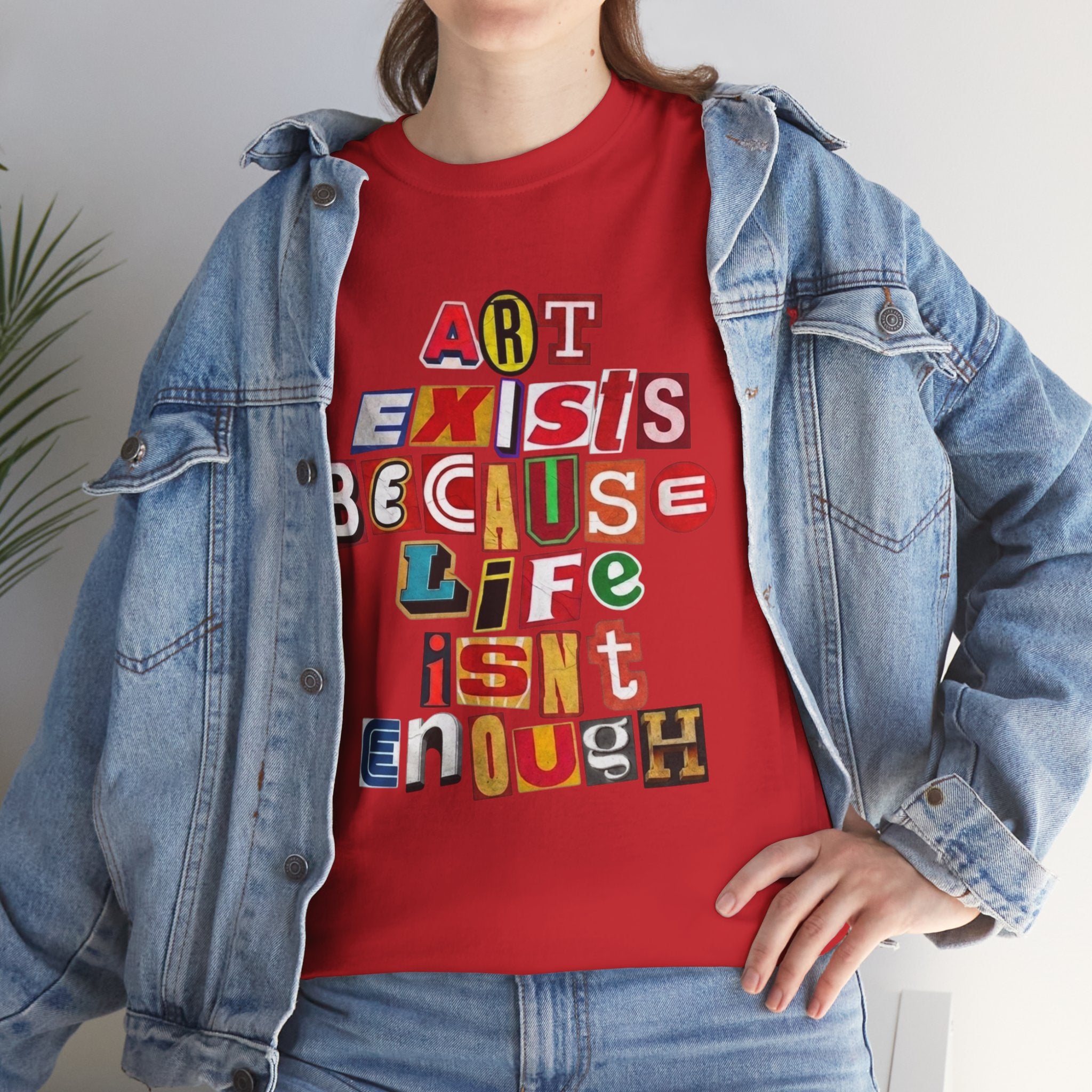 Art Exists Because Life Isn’t Enough — T-Shirt