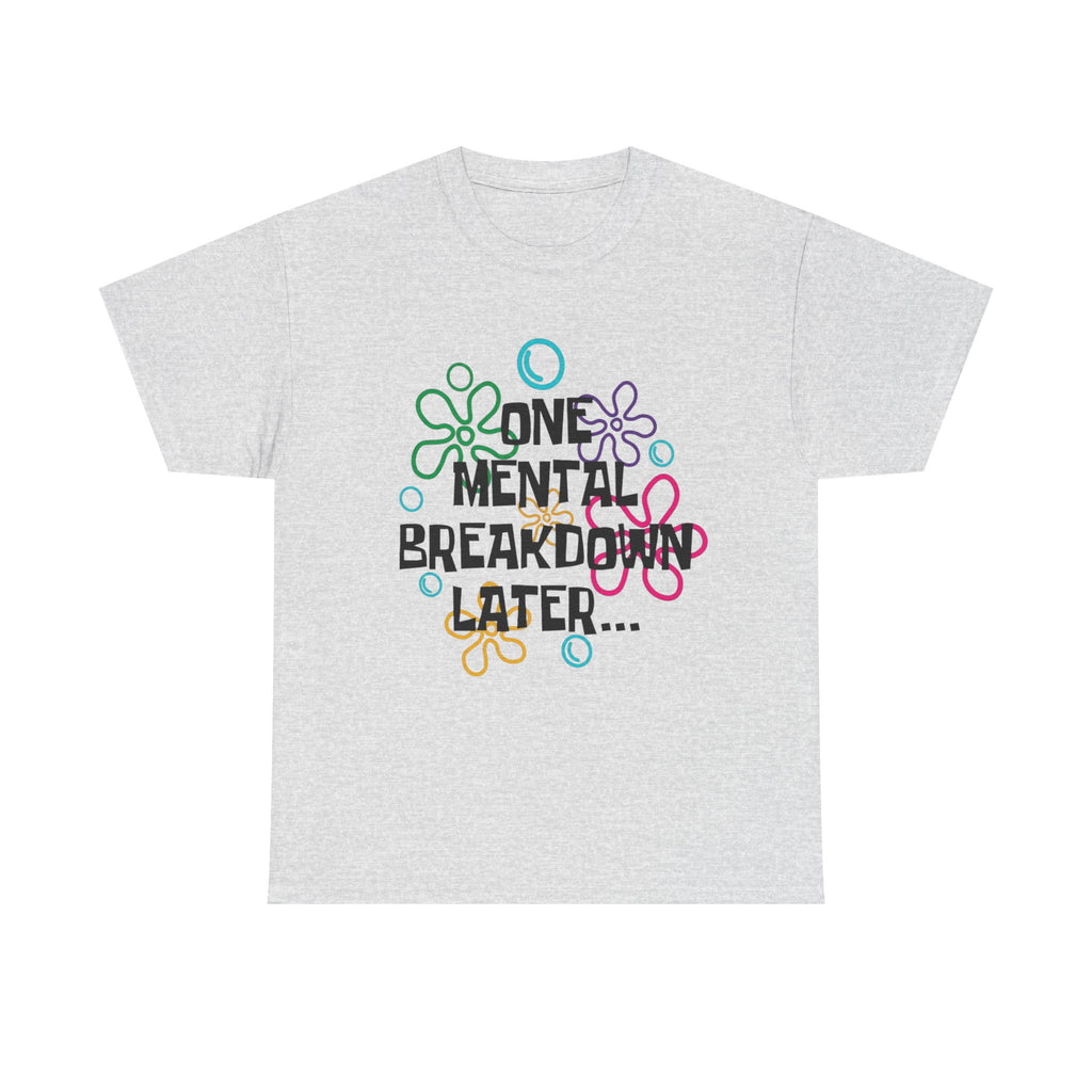 T-Shirt — "One Mental Breakdown Later"
