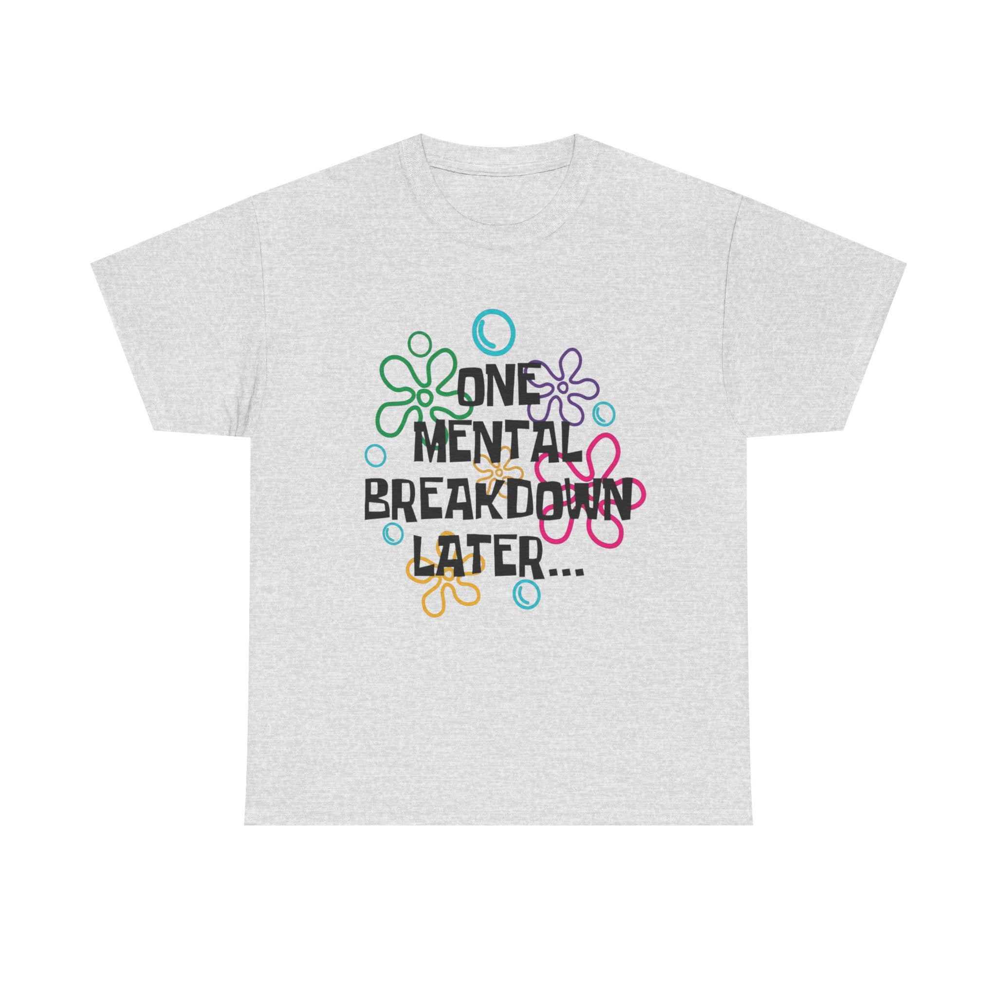 T-Shirt — "One Mental Breakdown Later"