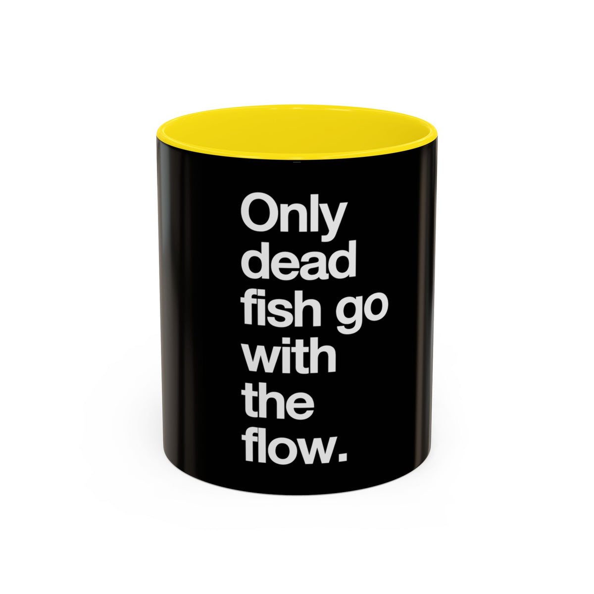 Only Dead Fish Go With The Flow Mug in Yellow – white on black motivational quote mug